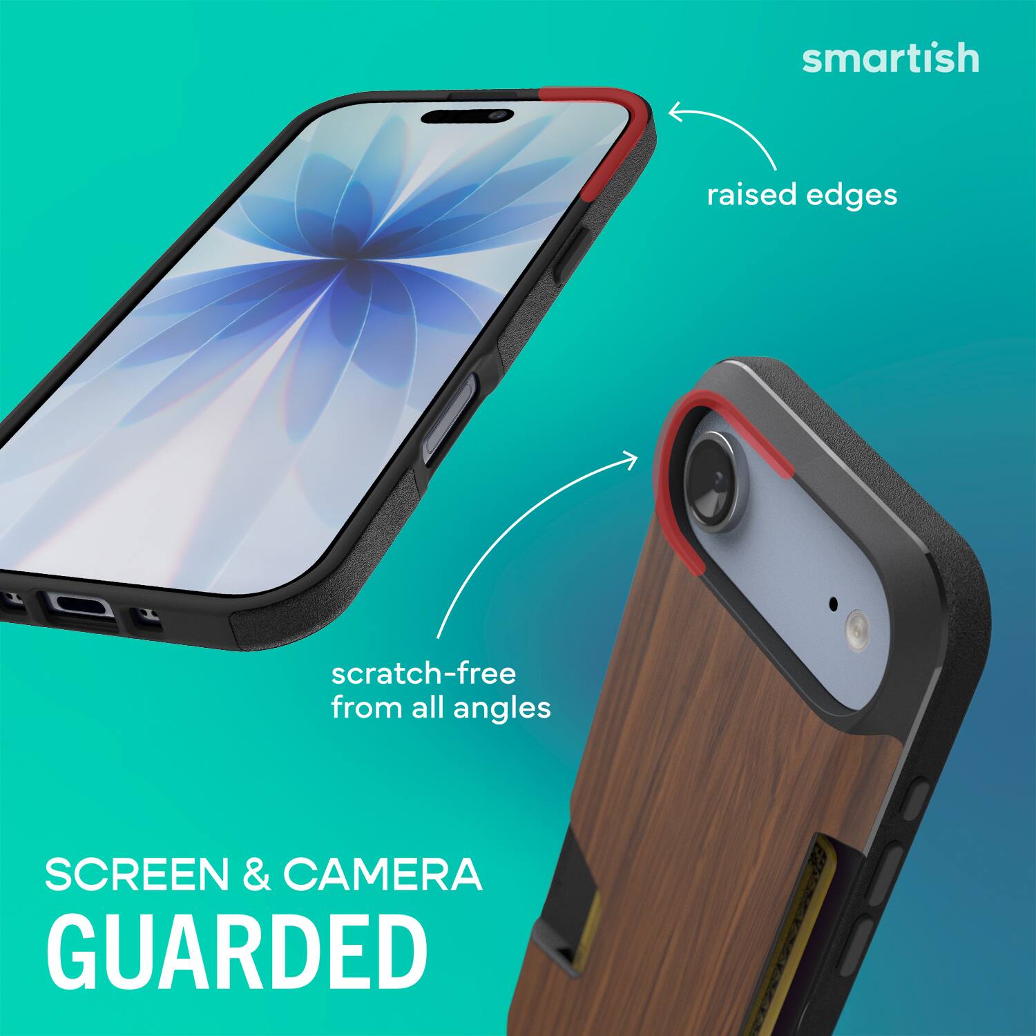 smartish  
raised edges  
scratch-free from all angles  
SCREEN & CAMERA GUARDED