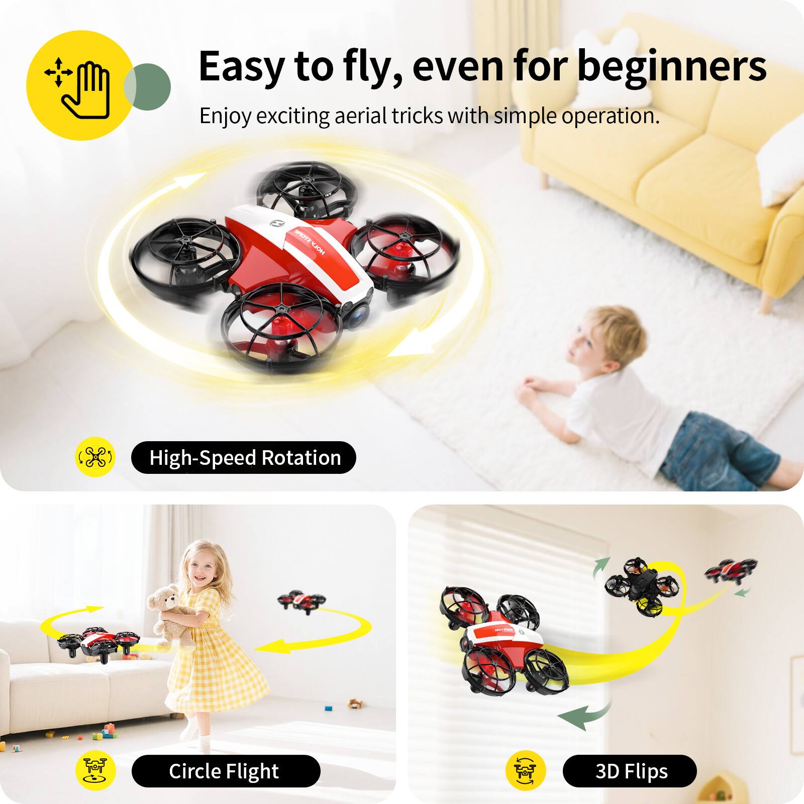 Easy to fly, even for beginners  
Enjoy exciting aerial tricks with simple operation.

- High-Speed Rotation
- Circle Flight
- 3D Flips