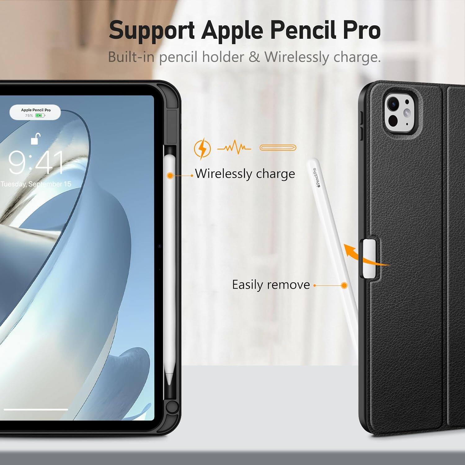 Support Apple Pencil Pro  
Built-in pencil holder & Wirelessly charge.

Apple Pencil Pro  
75% OK  
9:41 Tuesday September 15

Wirelessly charge  
PencilPro  
Easily remove