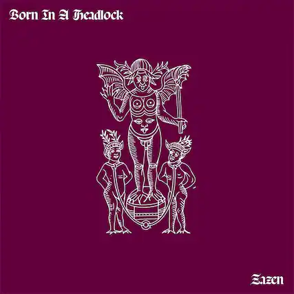 Born In A Headlock
Zazen