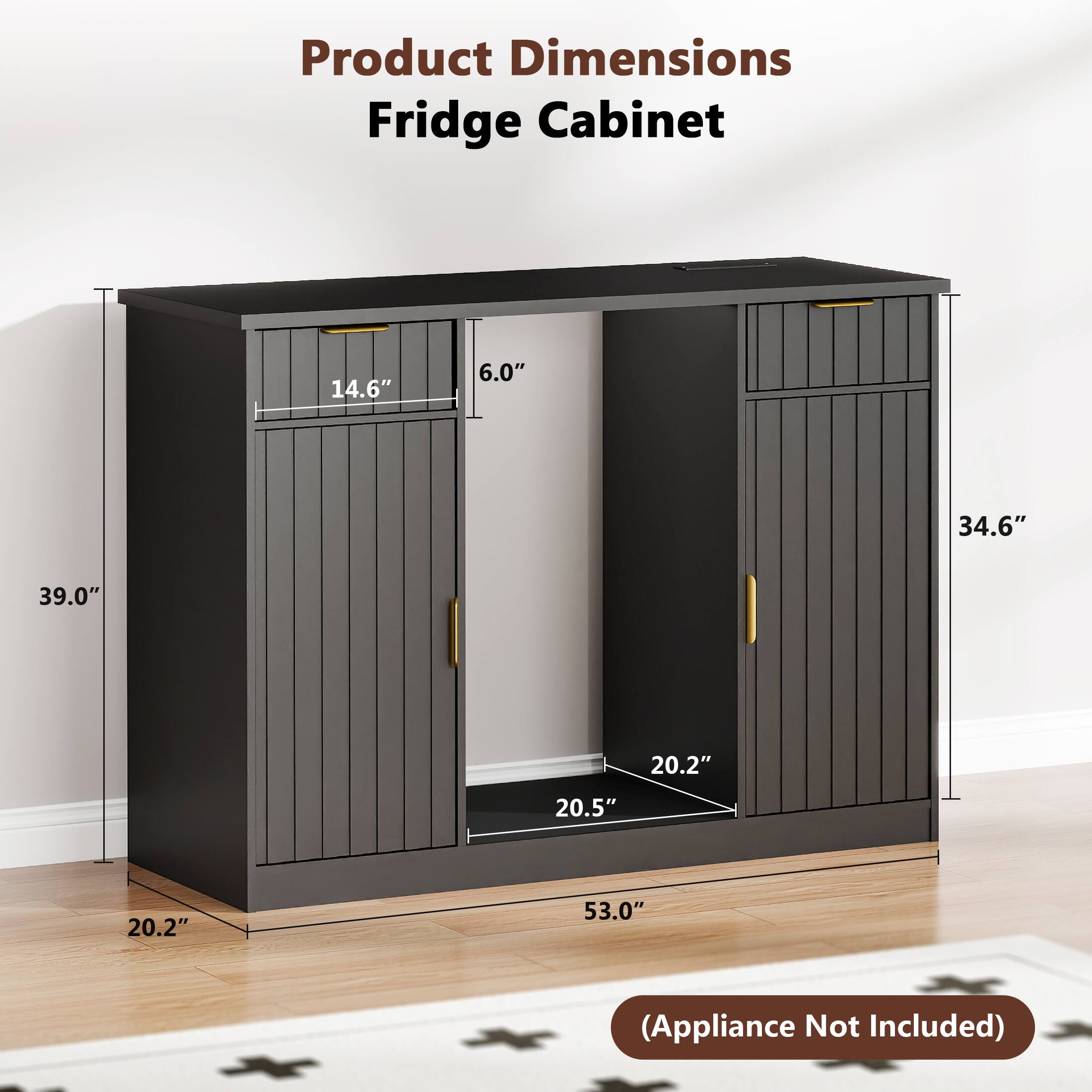 Product Dimensions: Fridge Cabinet  
14.6" x 6.0" x 34.6" x 39.0" x 20.2" x 20.5" x 20.2" x 53.0"  
(Appliance Not Included)