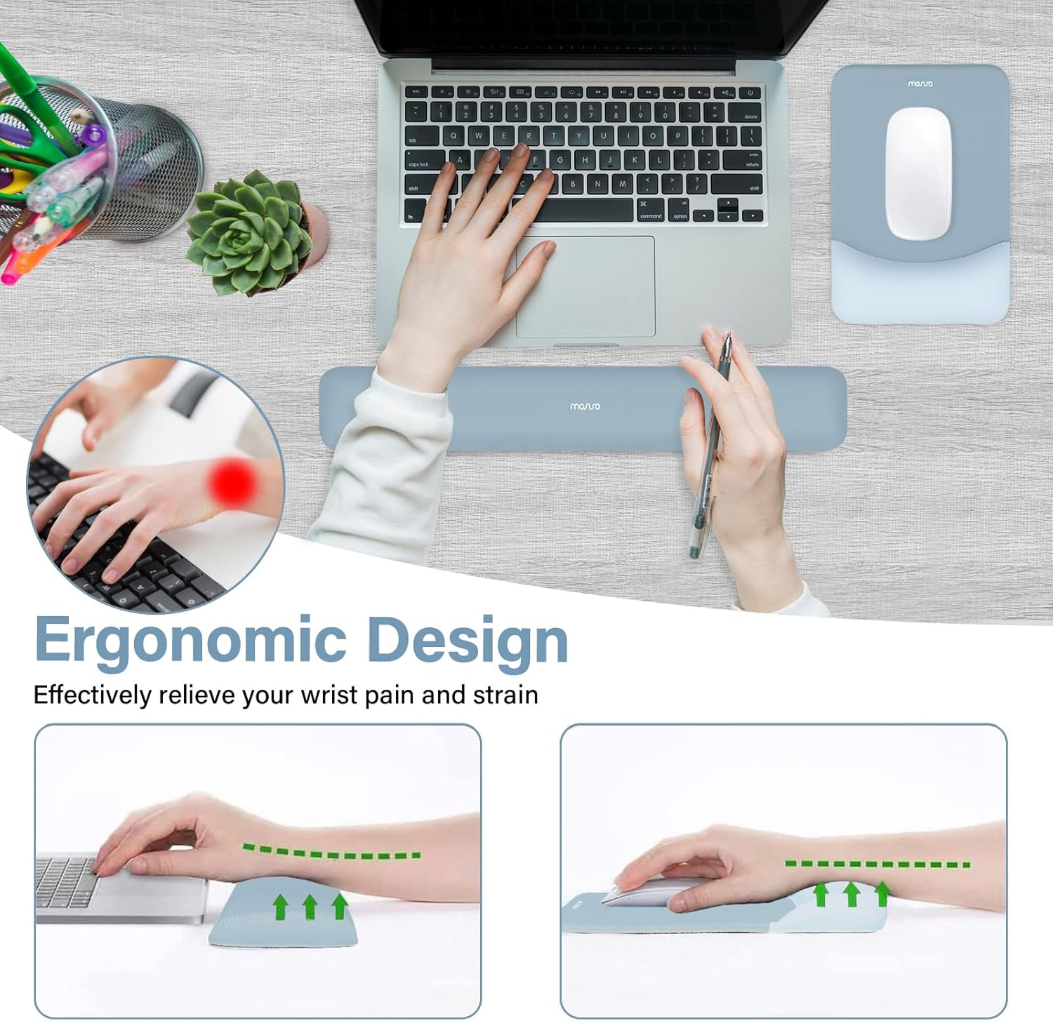 Ergonomic Design  
Effectively relieve your wrist pain and strain