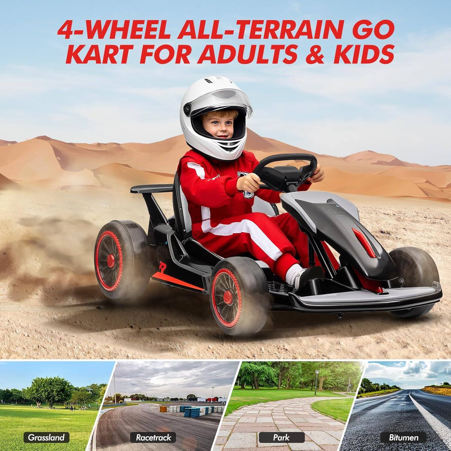4-Wheel All-Terrain Go Kart for Adults & Kids

Grassland  
RaceTrack  
Park  
Bitumen