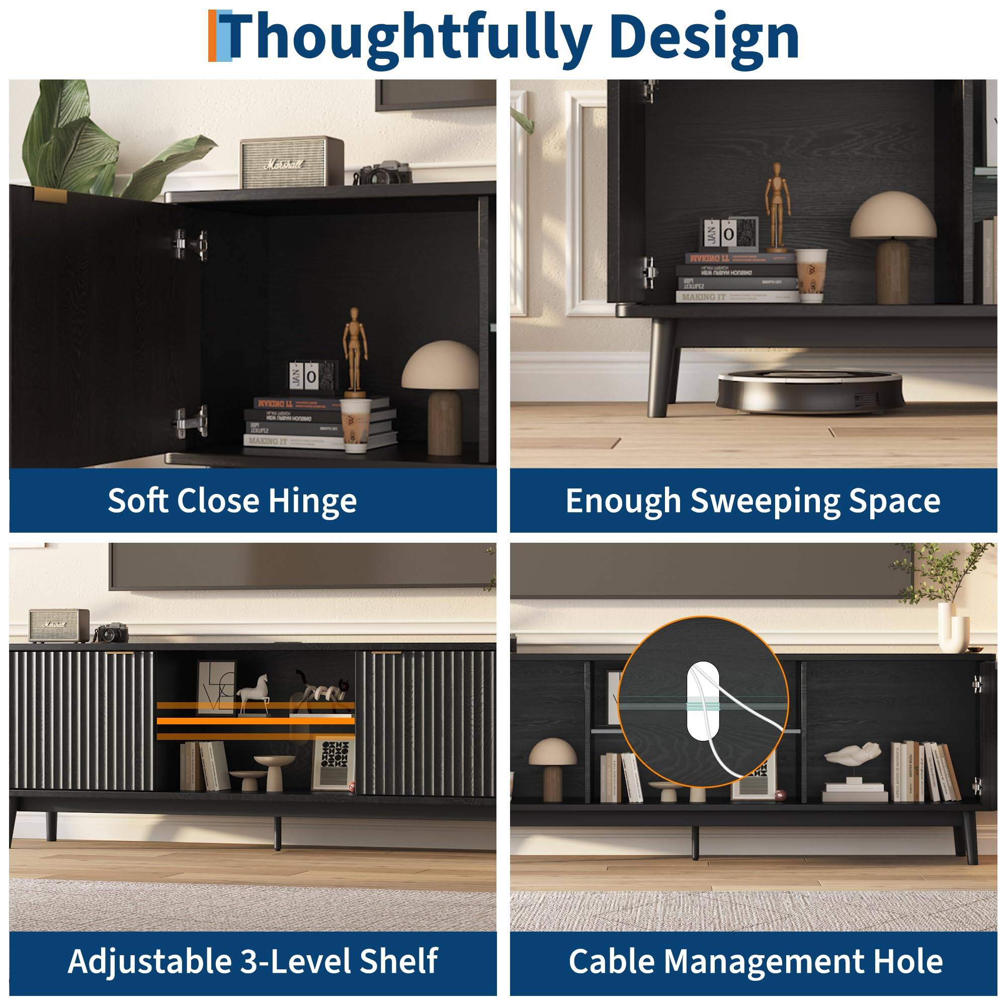 Thoughtfully Design

- Soft Close Hinge
- Enough Sweeping Space
- Adjustable 3-Level Shelf
- Cable Management Hole
