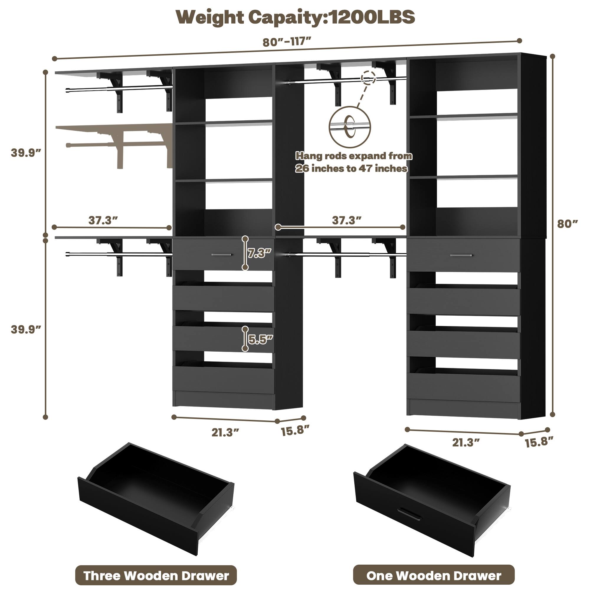Weight Capacity: 1200LBS  
80"-117"  
39.9"  
Hang rods expand from 26 inches to 47 inches  
37.3"  
37.3"  
80"  
39.9"  
21.3"  
15.8"  
21.3"  
15.8"  
Three Wooden Drawer  
One Wooden Drawer