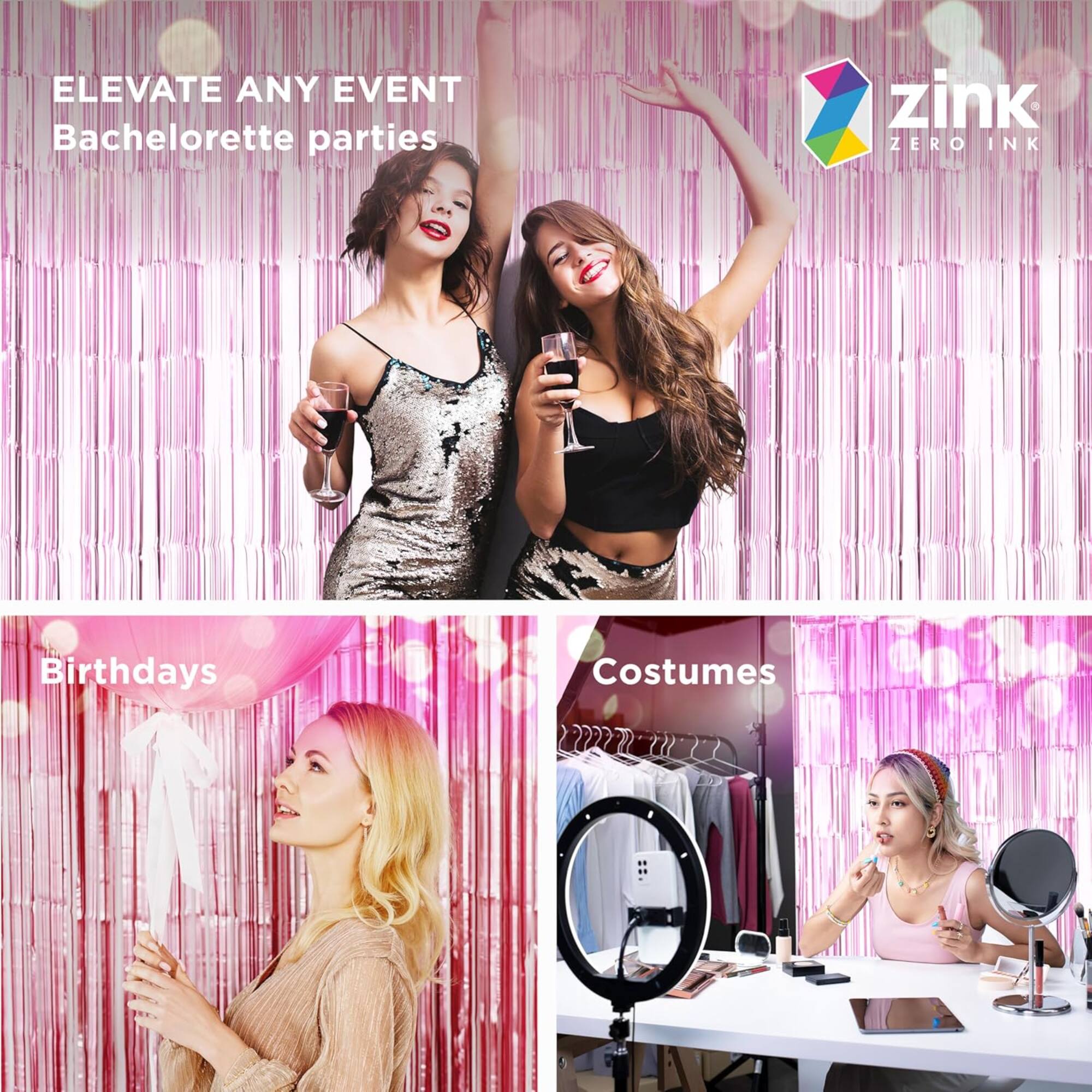 ELEVATE ANY EVENT  
Bachelorette parties  

Birthdays  
Costumes  

zink  
ZERO INK
