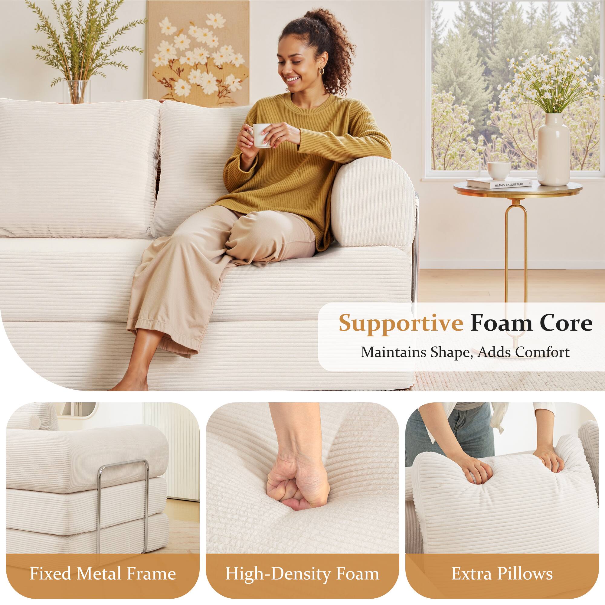 Supportive Foam Core  
Maintains Shape, Adds Comfort  

Fixed Metal Frame  

High-Density Foam  

Extra Pillows