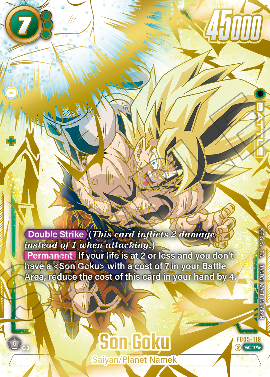7 45000 BATTLE Double Strike (This card inflicts 2 damage instead of 1 when attacking.) B.S./S. Permanent If your life is at 2 or less and you don't have a <Son Goku> with a cost of 7 in your Battle Area, reduce the cost of this card in your hand by 4. BANDAI MADE IN JAPAN Son Goku FB05-119 G G3 2 SCR* Saiyan/Planet Namek