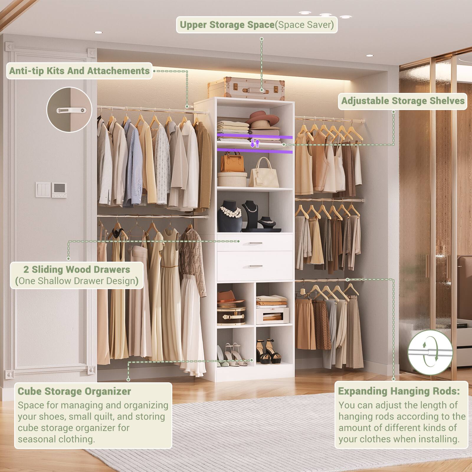 Upper Storage Space (Space Saver)  
Anti-tip Kits And Attachments  
Adjustable Storage Shelves  
2 Sliding Wood Drawers (One Shallow Drawer Design)  
Cube Storage Organizer  
Space for managing and organizing your shoes, small quilt, and storing cube storage organizer for seasonal clothing.  
Expanding Hanging Rods:  
You can adjust the length of hanging rods according to the amount of different kinds of your clothes when installing.