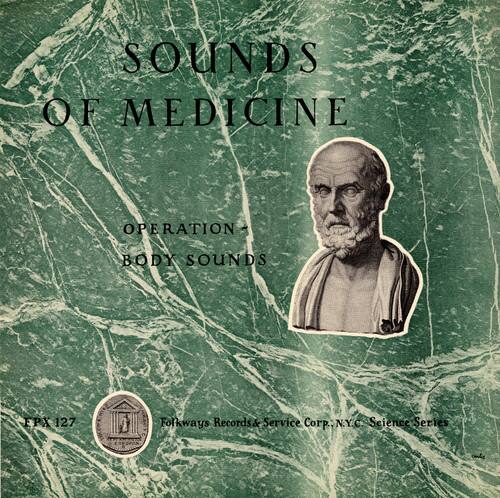 SOUNDS OF MEDICINE  
OPERATION + BODY SOUNDS  

FPX 127  
Folkways Records & Service Corp., N.Y.C.  
Science Series
