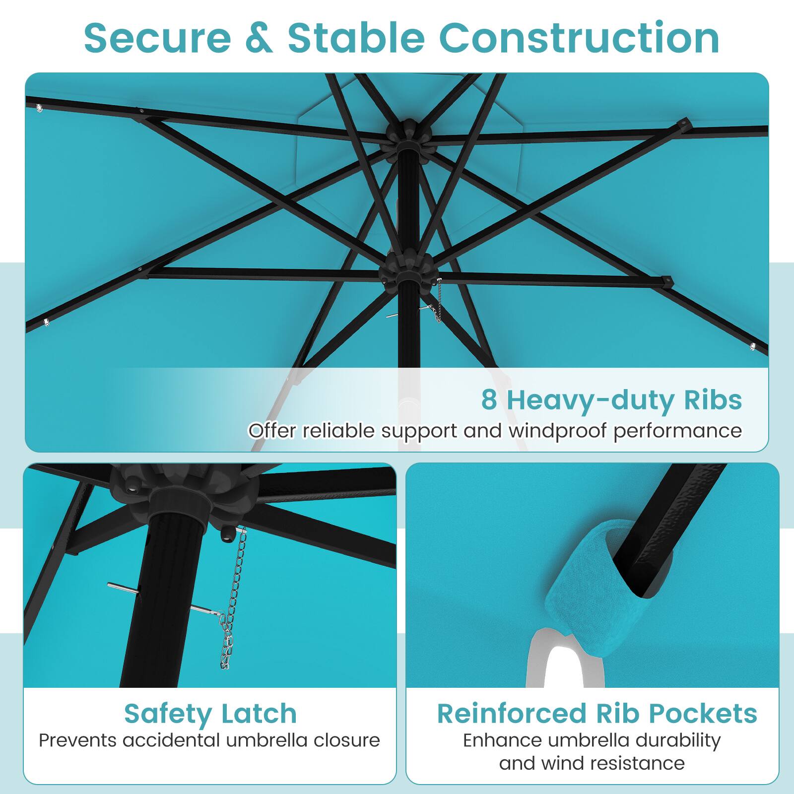 Secure & Stable Construction

8 Heavy-duty Ribs
Offer reliable support and windproof performance

Safety Latch
Prevents accidental umbrella closure

Reinforced Rib Pockets
Enhance umbrella durability and wind resistance