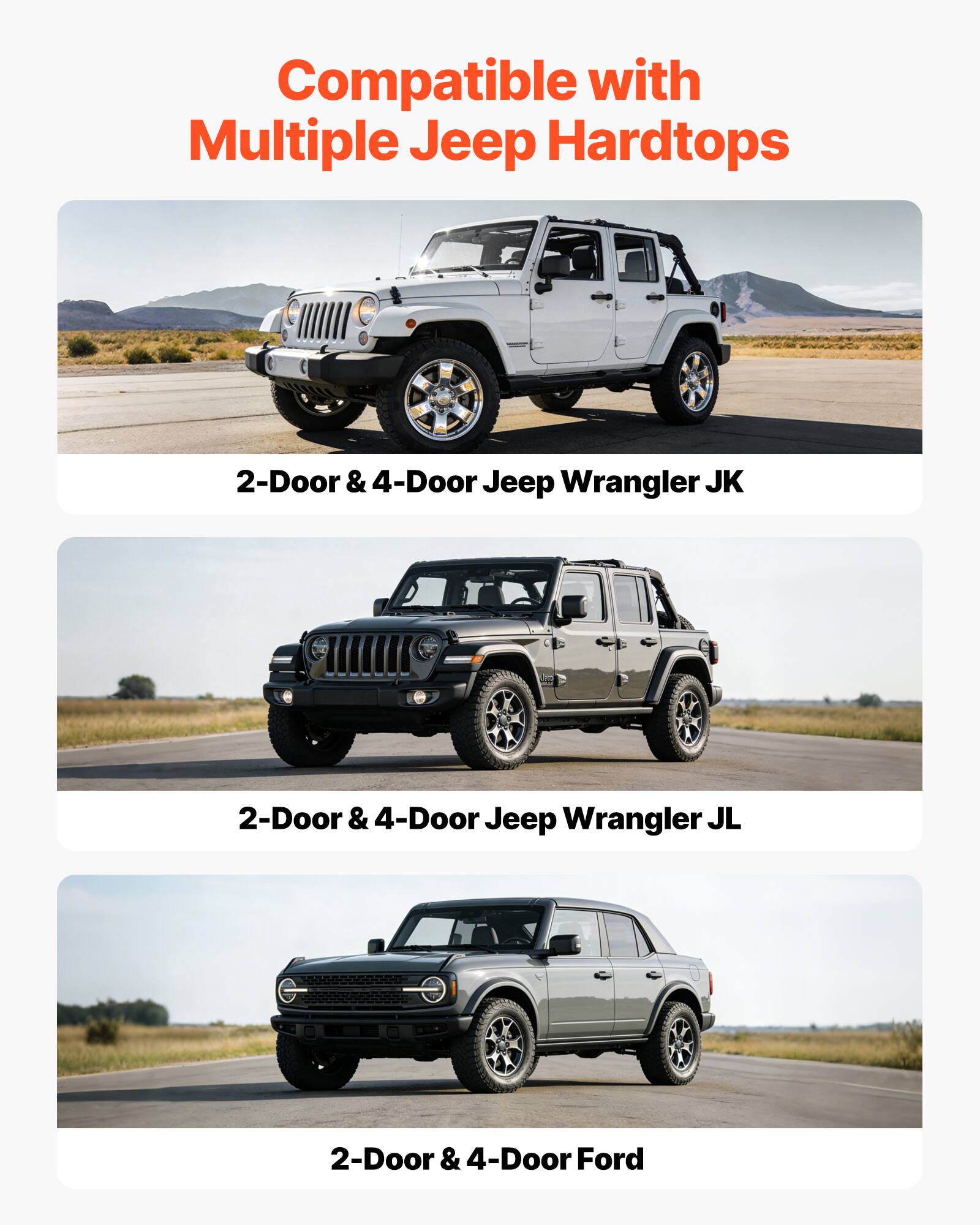 Compatible with Multiple Jeep Hardtops

2-Door & 4-Door Jeep Wrangler JK

2-Door & 4-Door Jeep Wrangler JL

2-Door & 4-Door Ford
