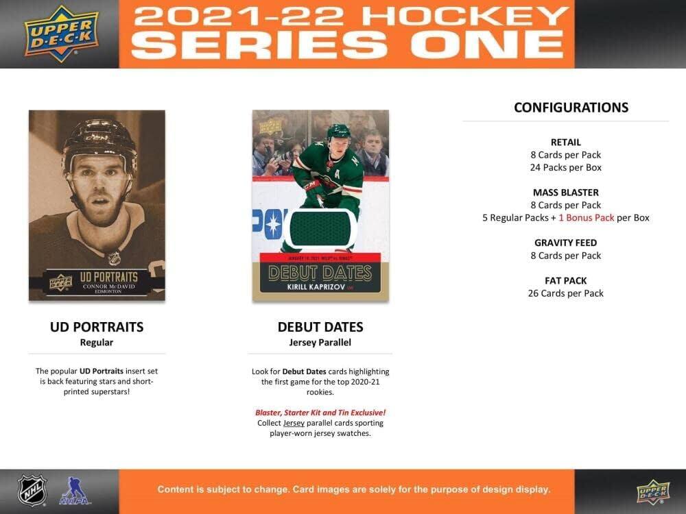 2021-22 HOCKEY UPPER D-E-C-K SERIES ONE CONFIGURATIONS

UPPER D-E-C-K

RETURNS

8 Cards per Pack
24 Packs per Box

MASS BLASTER
8 Cards per Pack
5 Regular Packs + 1 Bonus Pack per Box

GRAVITY FEED
8 Cards per Pack

FAT PACK
26 Cards per Pack

UD PORTRAITS
Regular

The popular UD Portraits insert set is back featuring stars and short-printed superstars! Look for Debut Dates cards highlighting the first game for the top 2020-21 rookies. Blaster, Starter Kit and Tin Exclusive! Collect Jersey parallel cards sporting player-worn jersey swatches.

DEBUT DATES
Jersey Parallel

Look for Debut Dates cards highlighting the first game for the top 2020-21 rookies. Blaster, Starter Kit and Tin Exclusive! Collect Jersey parallel cards sporting player-worn jersey swatches.

Content is subject to change. Card images are solely for the purpose of design display.