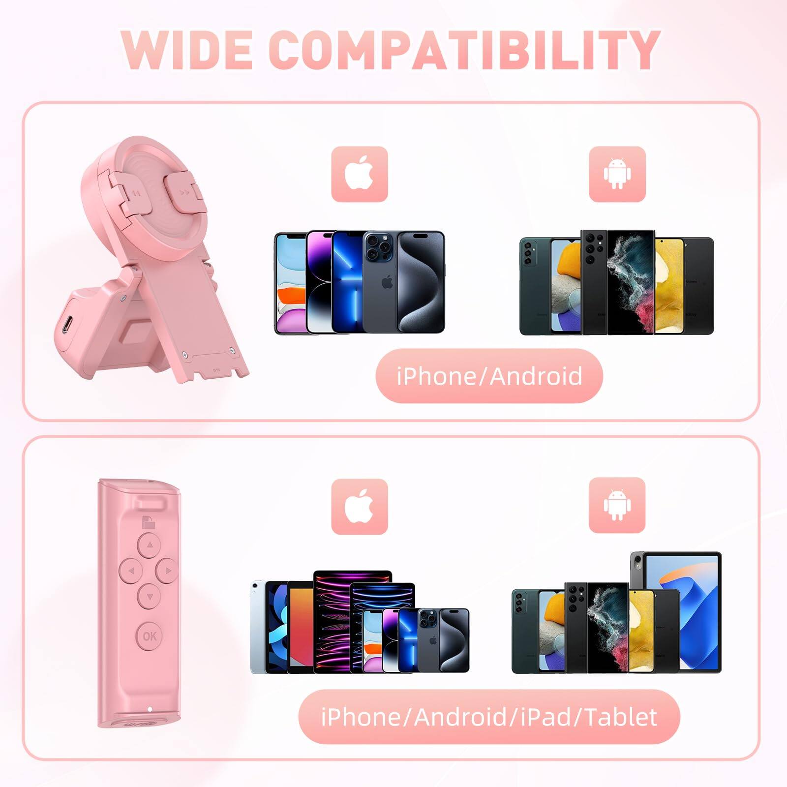 WIDE COMPATIBILITY

iPhone/Android

iPhone/Android/iPad/Tablet