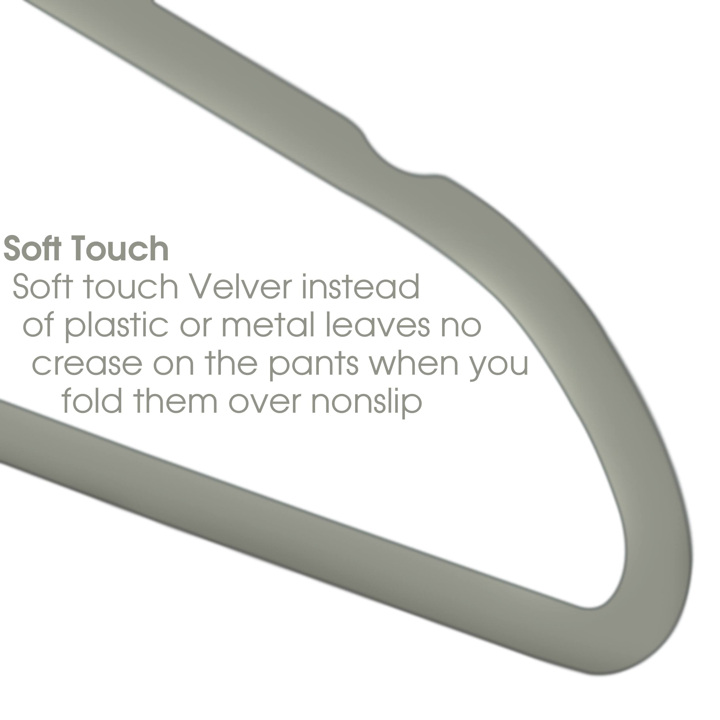Soft Touch
Soft touch Velver instead of plastic or metal leaves no crease on the pants when you fold them over nonslip