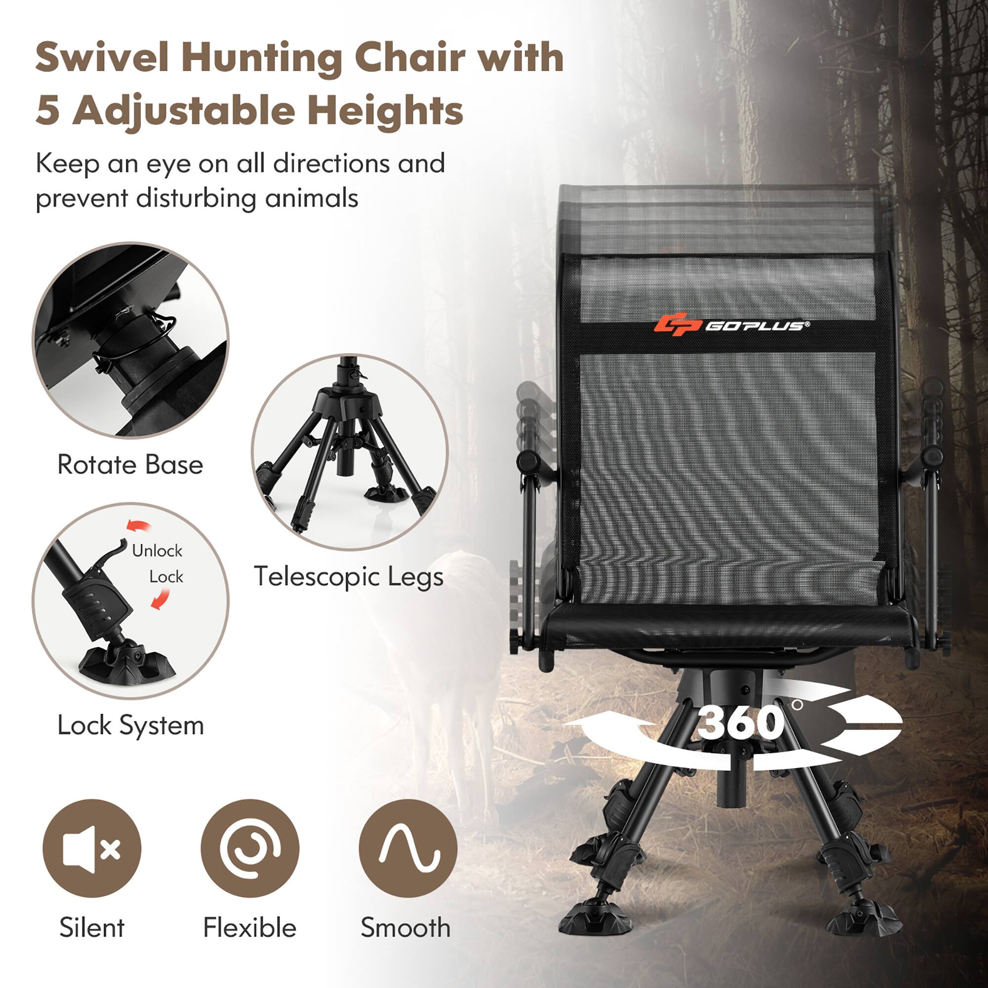 Swivel Hunting Chair with 5 Adjustable Heights

Keep an eye on all directions and prevent disturbing animals

- Rotate Base
- Unlock Lock
- Telescopic Legs
- Lock System

360°

Silent
Flexible
Smooth