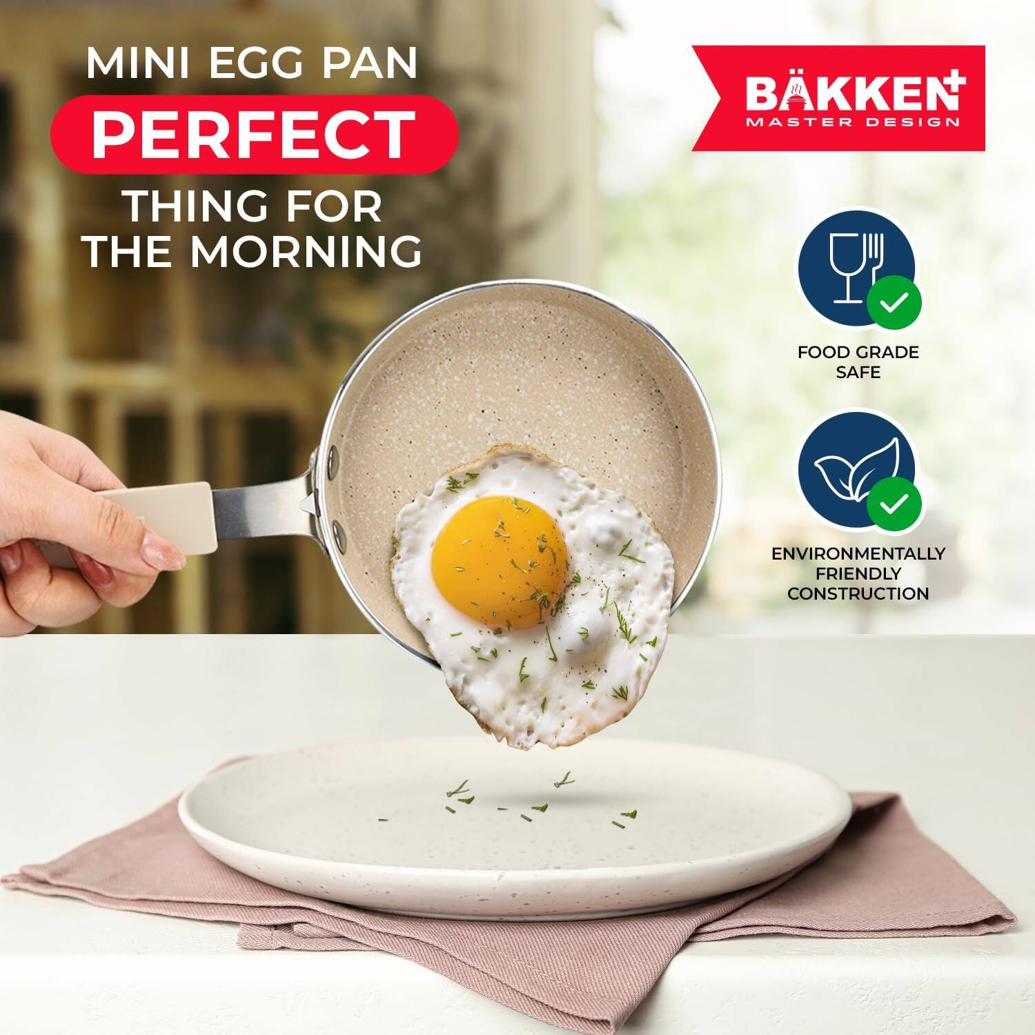 MINI EGG PAN PERFECT THING FOR THE MORNING
BKKEN MASTER DESIGN
FOOD GRADE SAFE
ENVIRONMENTALLY FRIENDLY CONSTRUCTION