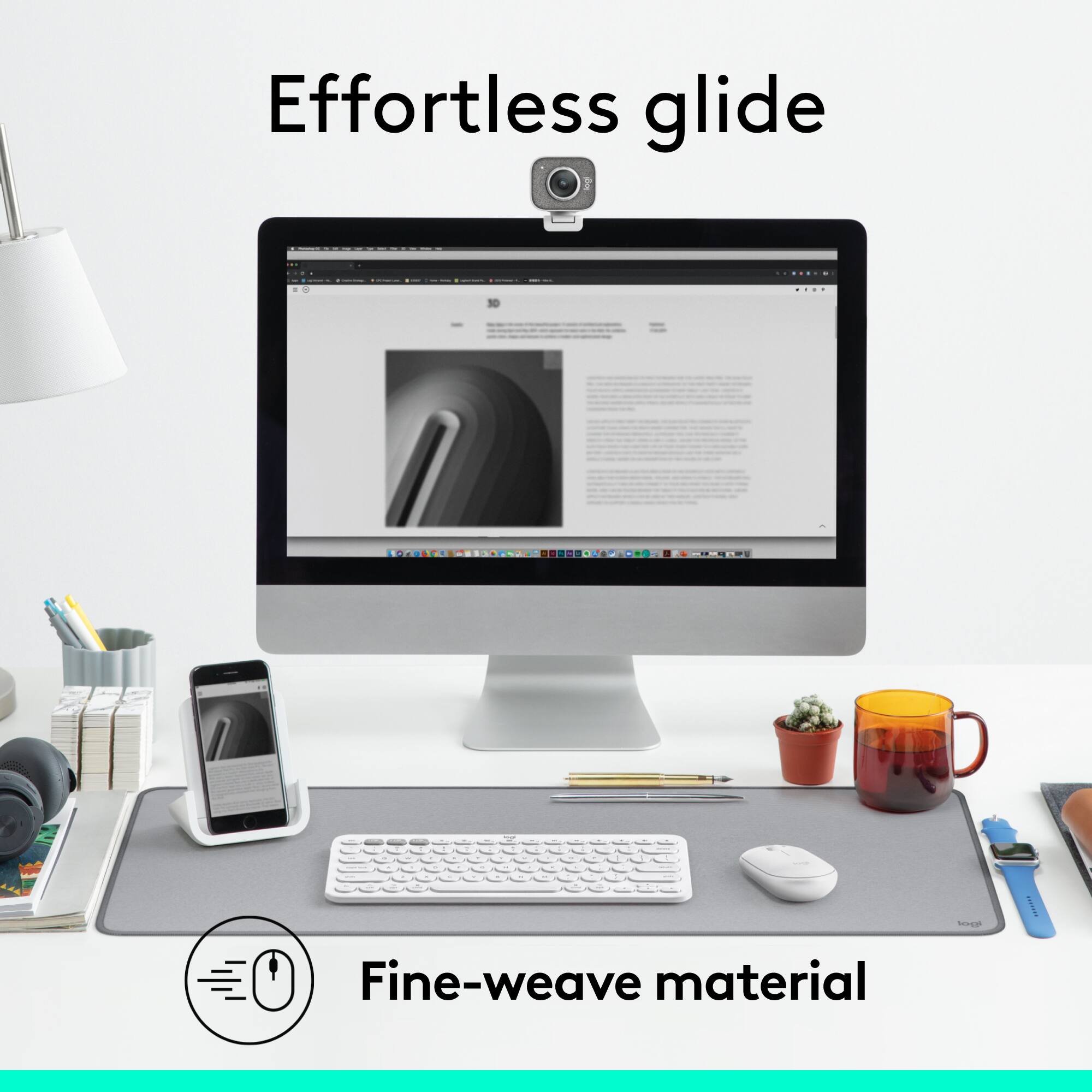 Effortless glide: Fine-weave material.