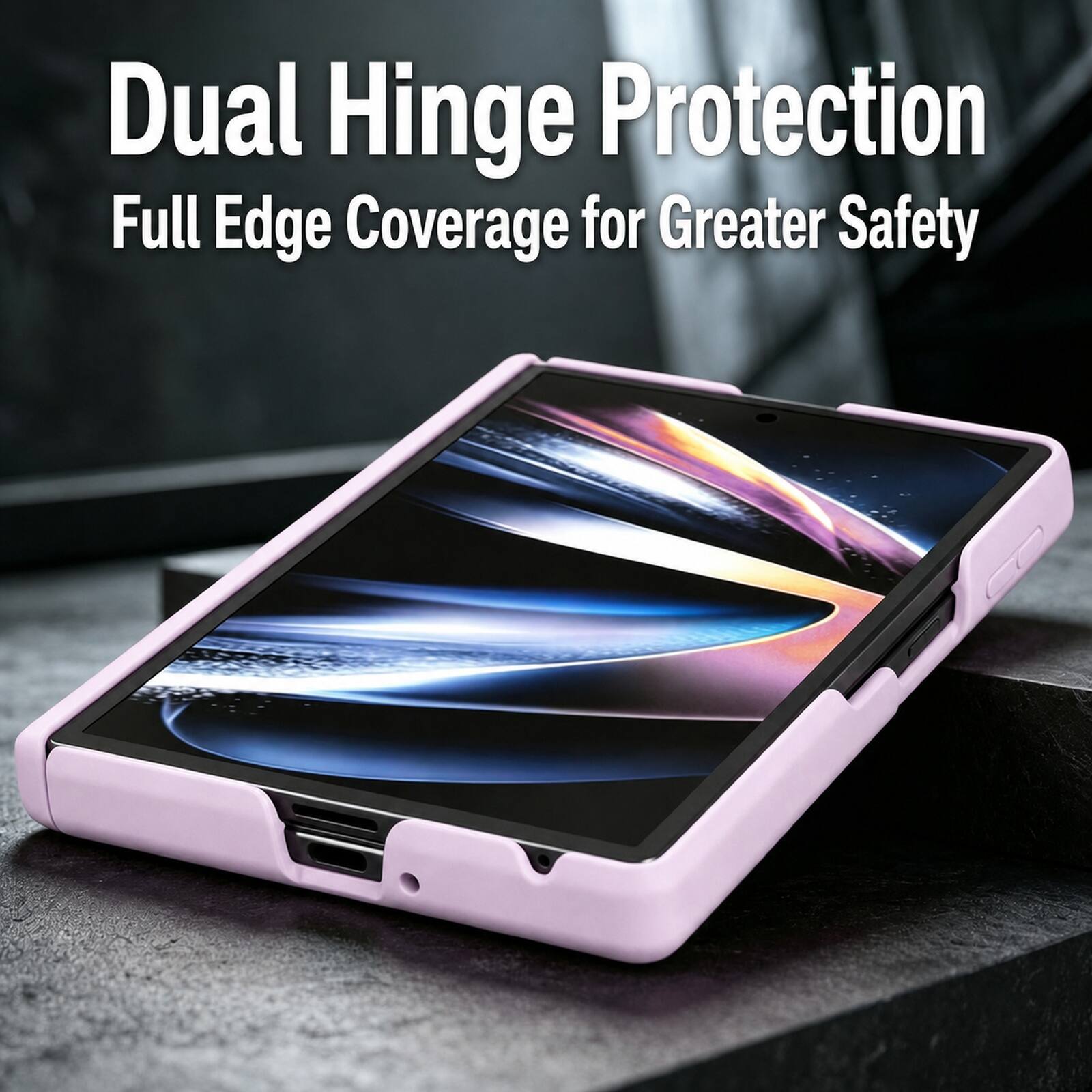 Dual Hinge Protection  
Full Edge Coverage for Greater Safety