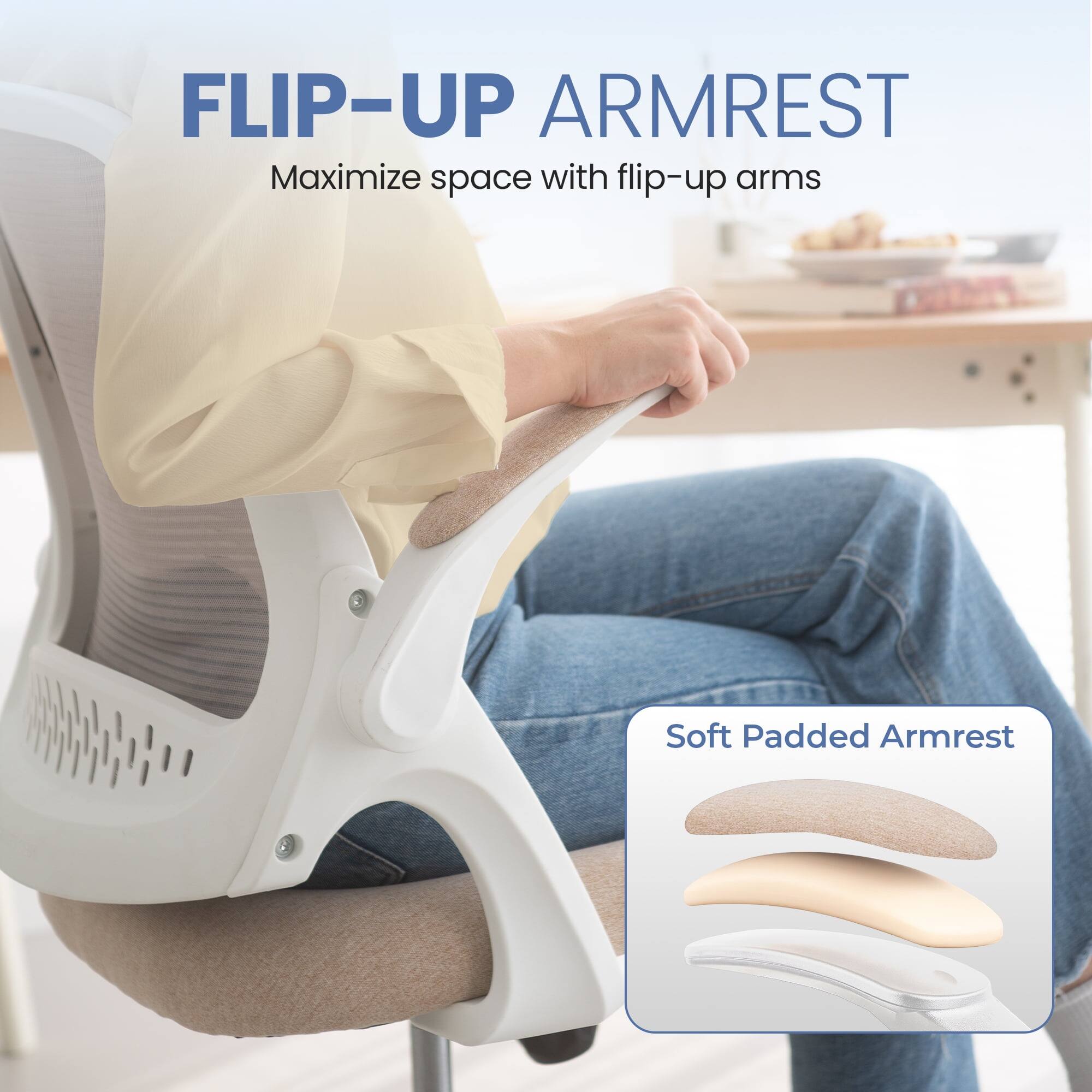 FLIP-UP ARMREST  
Maximize space with flip-up arms  

Soft Padded Armrest