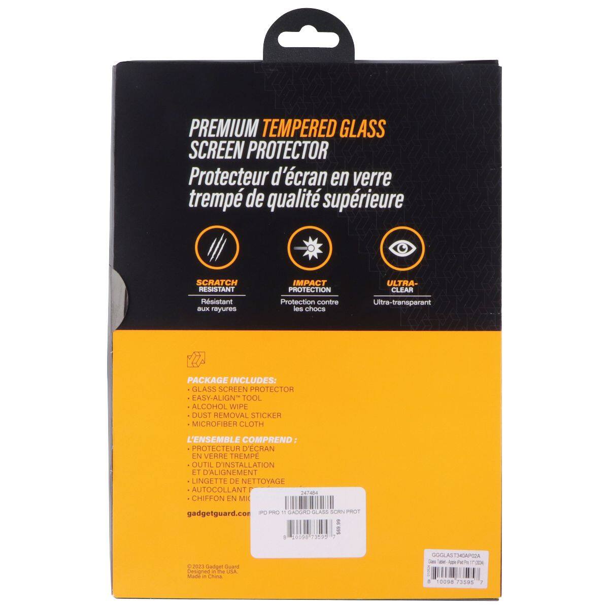 PREMIUM TEMPERED GLASS SCREEN PROTECTOR  
Protecteur d'écran en verre trempé de qualité supérieure  

SCRATCH RESISTANT  
Résistant aux rayures  

IMPACT PROTECTION  
Protection contre les chocs  

ULTRA-CLEAR  
Ultra-transparent  

PACKAGE INCLUDES:  
GLASS SCREEN PROTECTOR  
EASY-ALIGN TOOL  
ALCOHOL WIPE  
DUST REMOVAL STICKER  
MICROFIBER CLOTH  

L'ENSEMBLE COMPREND:  
PROTECTEUR D'ÉCRAN EN VERRE TREMPÉ  
OUTIL D'INSTALLATION ET D'ALIGNEMENT  
LINGETTE DE NETTOYAGE  
AUTOCOLLANT  
CHIFFON EN MICROFIBRE  

gadgetguard.com  
PD PRO 11 GADGRD GLASS SCRN PROT  
8  
0 2023 Gadget Guard Designed in the USA Made in China  

GGGLAST340AP02A  
Stars: 304 8 10098 73595