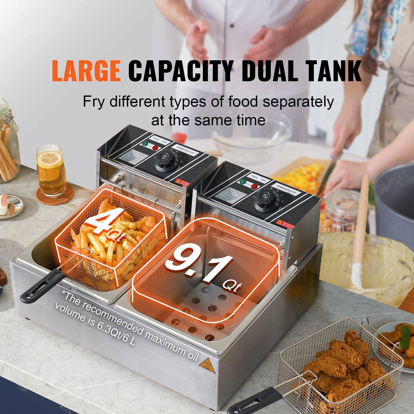 LARGE CAPACITY DUAL TANK  
Fry different types of food separately at the same time  

4 Qt  
9.1 Qt  

*The recommended maximum oil volume is 6.3Qt/6 L