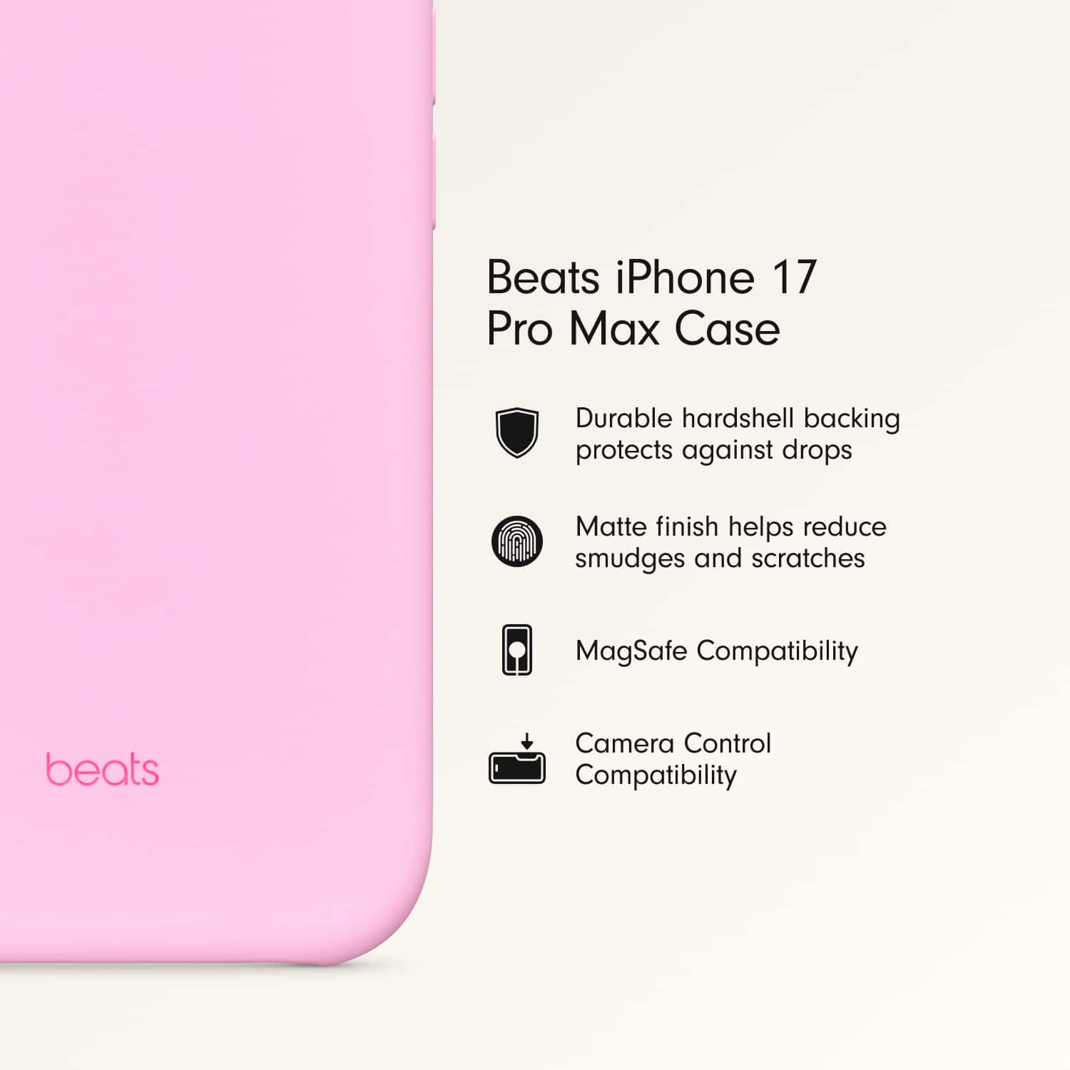 Beats iPhone 17 Pro Max Case
- Durable hardshell backing protects against drops
- Matte finish helps reduce smudges and scratches
- MagSafe Compatibility
- Camera Control Compatibility