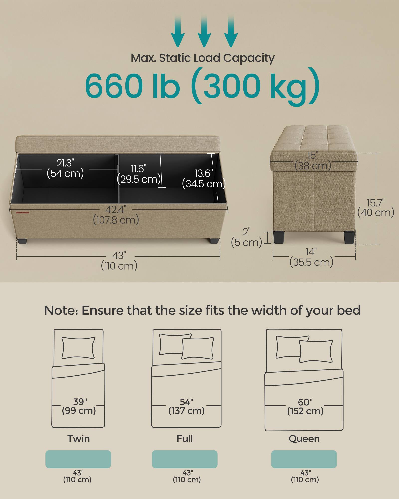 Max. Static Load Capacity: 660 lb (300 kg)

Dimensions:
- 21.3" (54 cm) x 11.6" (29.5 cm) x 42.4" (107.8 cm)
- 43" (110 cm) x 13.6" (34.5 cm) x 2" (5 cm)
- 15" (38 cm) x 14" (35.5 cm) x 15.7" (40 cm)

Note: Ensure that the size fits the width of your bed

Bed Sizes:
- Twin: 39" (99 cm) x 43" (110 cm)
- Full: 54" (137 cm) x 43" (110 cm)
- Queen: 60" (152 cm) x 43" (110 cm)