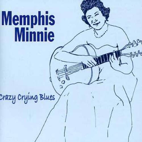 Memphis Minnie  
crazy crying Blues