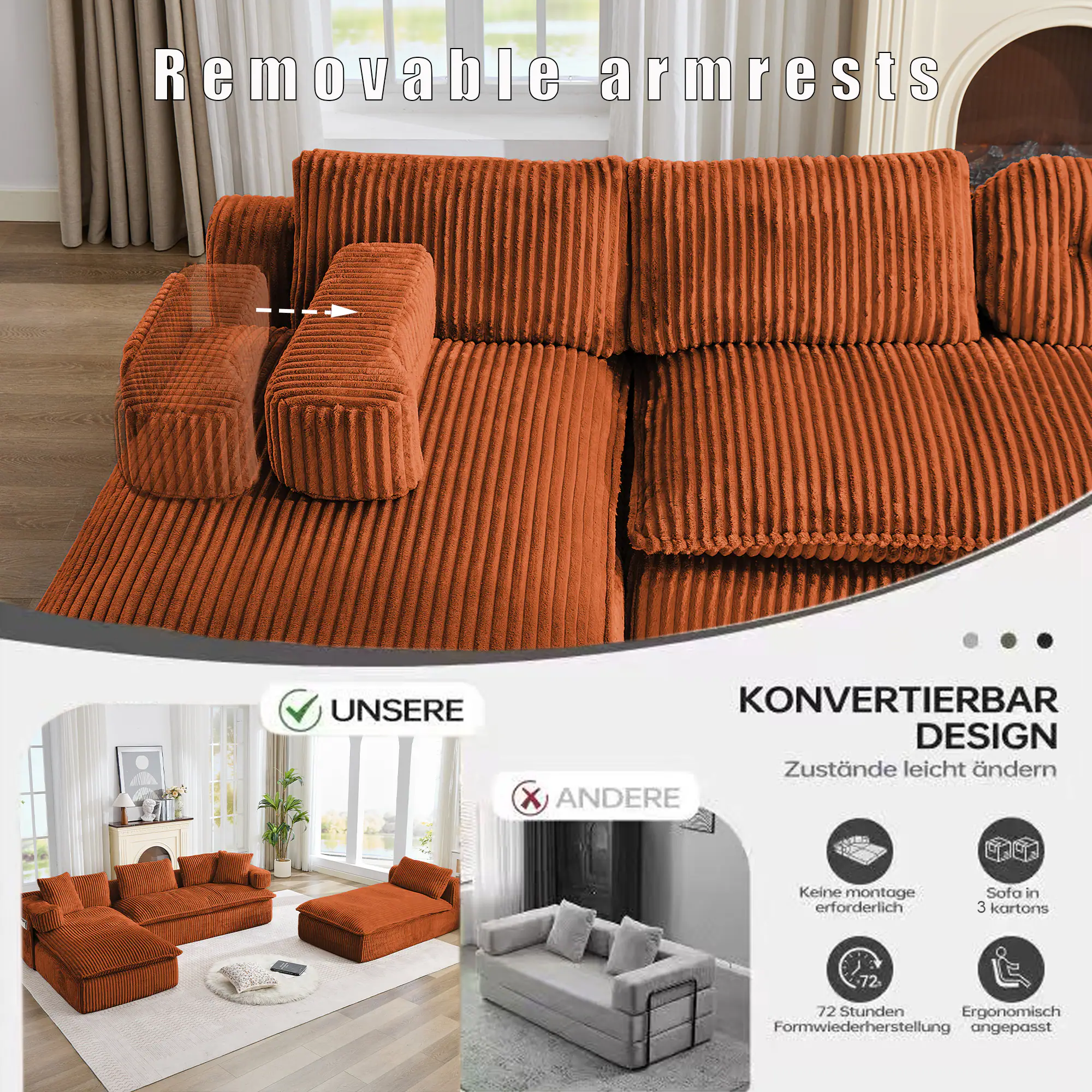 Removable armrests

UNSERE KONVERTIERBAR DESIGN Zustände leicht ändern

ANDERE Keine montage erforderlich Sofa in 3 kartons 72 Stunden Ergonomisch Formwiederherstellung angepasst