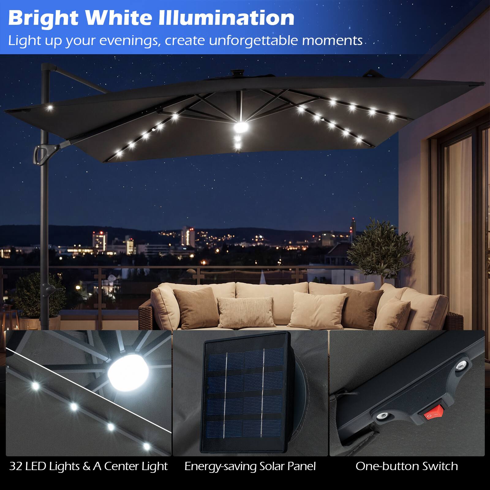 Bright White Illumination  
Light up your evenings, create unforgettable moments.  

32 LED Lights & A Center Light  
Energy-saving Solar Panel  
One-button Switch