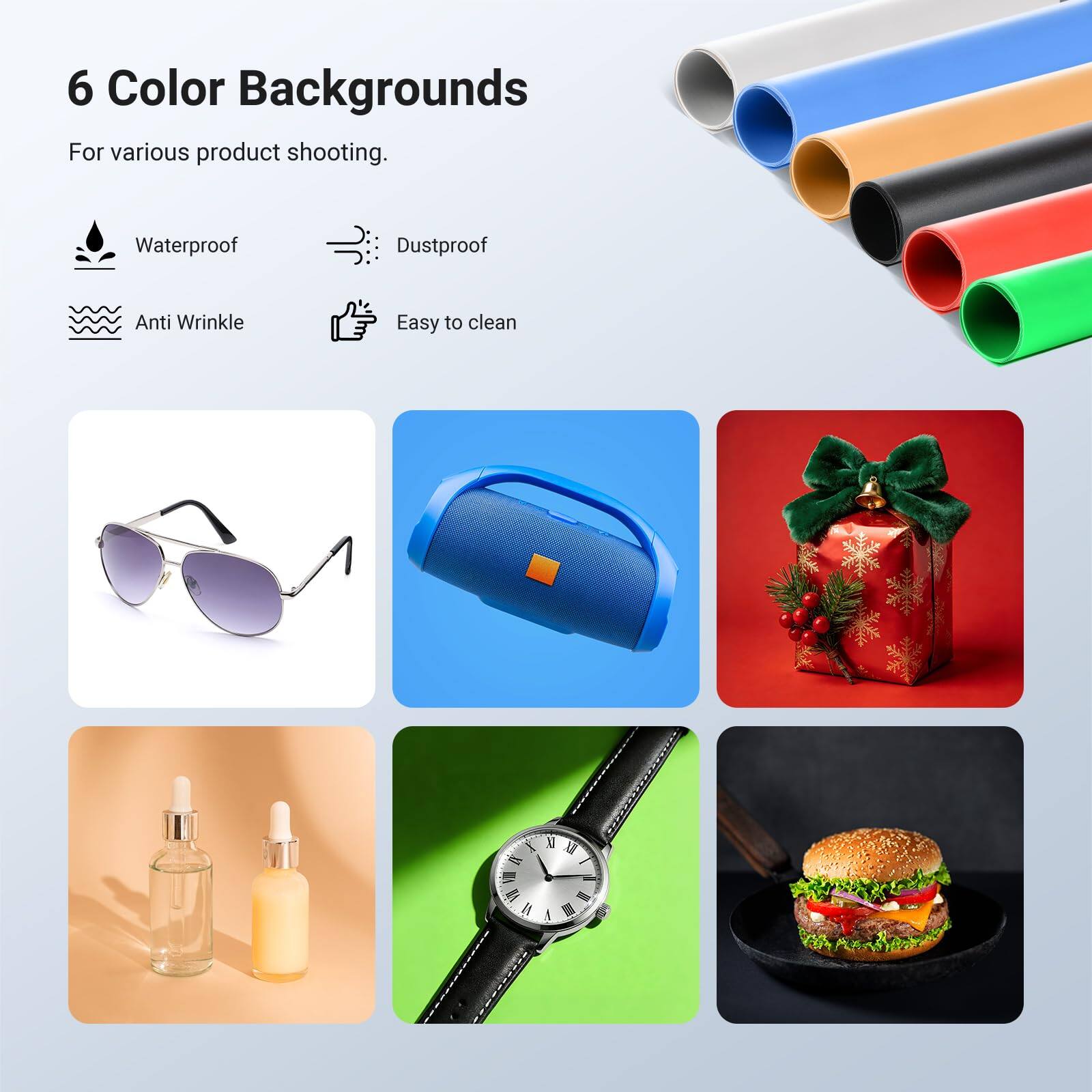 6 Color Backgrounds  
For various product shooting.  

- Waterproof  
- Dustproof  
- Anti Wrinkle  
- Easy to clean