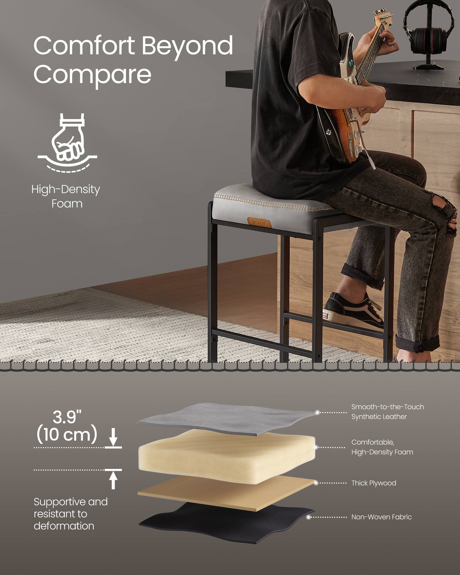Comfort Beyond Compare

High-Density Foam

3.9" (10 cm)

Smooth-to-the-Touch Synthetic Leather  
Comfortable, High-Density Foam  
Thick Plywood  
Supportive and resistant to deformation  
Non-Woven Fabric