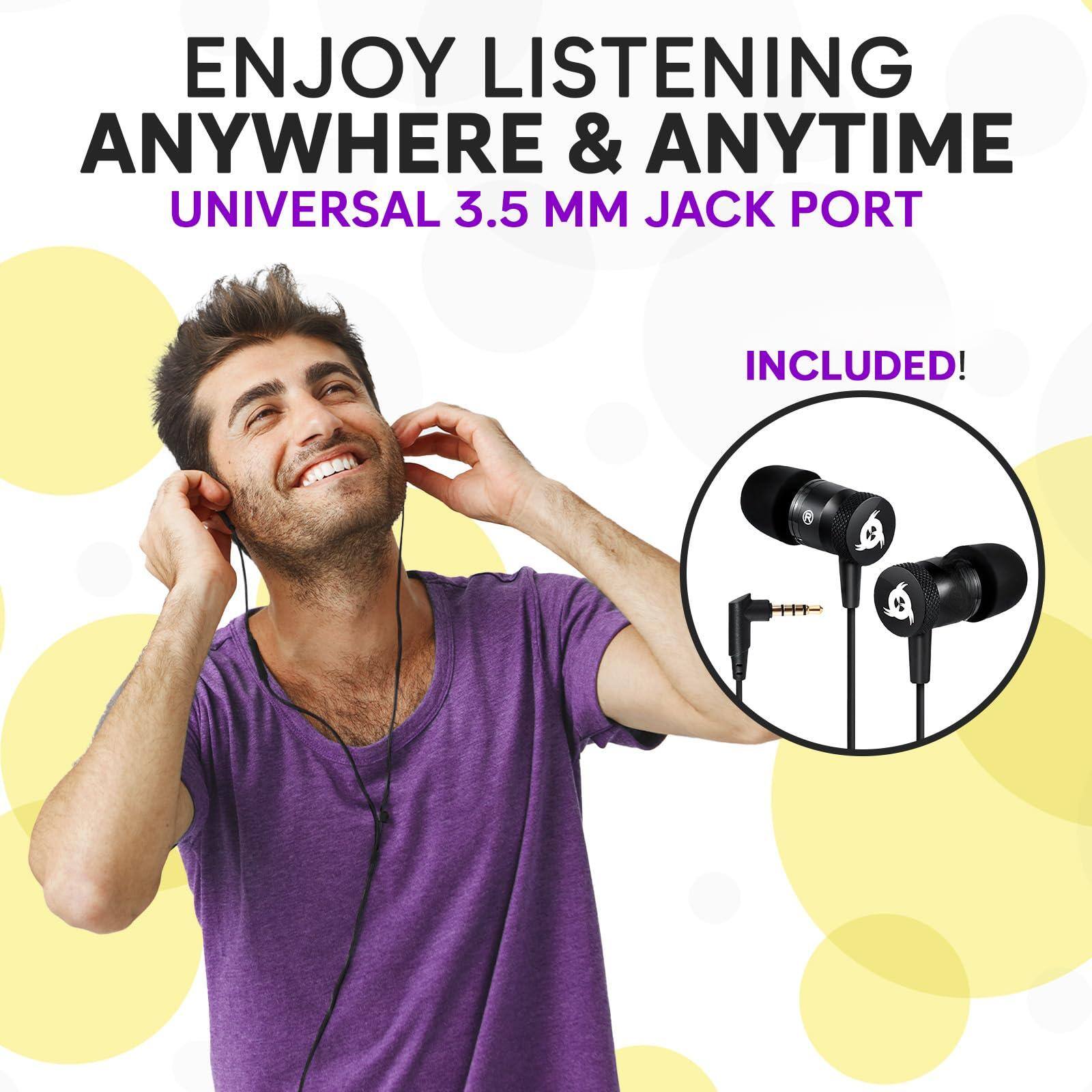 ENJOY LISTENING ANYWHERE & ANYTIME  
UNIVERSAL 3.5 MM JACK PORT  
INCLUDED!