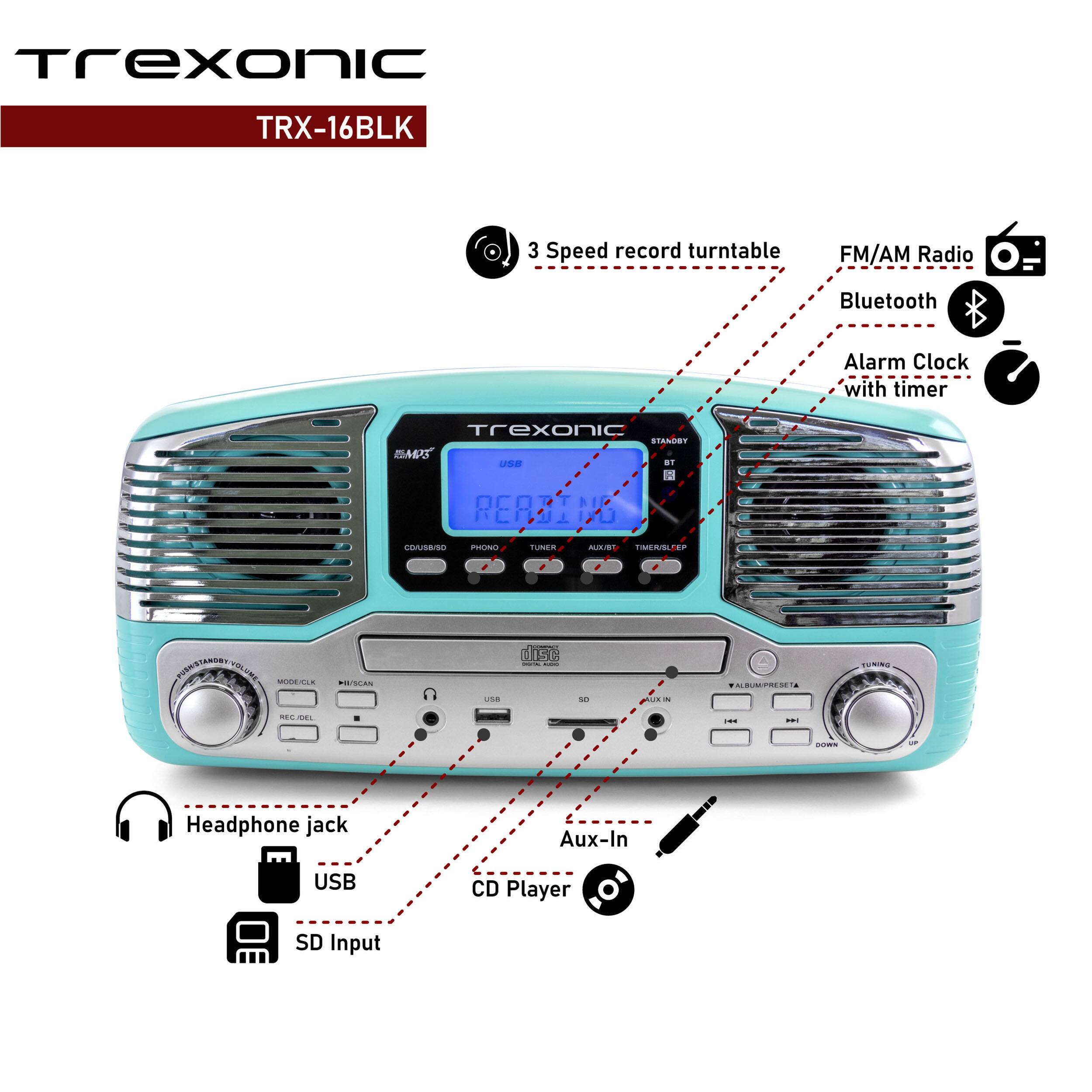 Trexonic TRX-16BLK  
3 Speed record turntable  
FM/AM Radio  
Bluetooth  
Alarm Clock with timer  
Headphone jack  
USB  
SD Input  
Aux-In  
CD Player