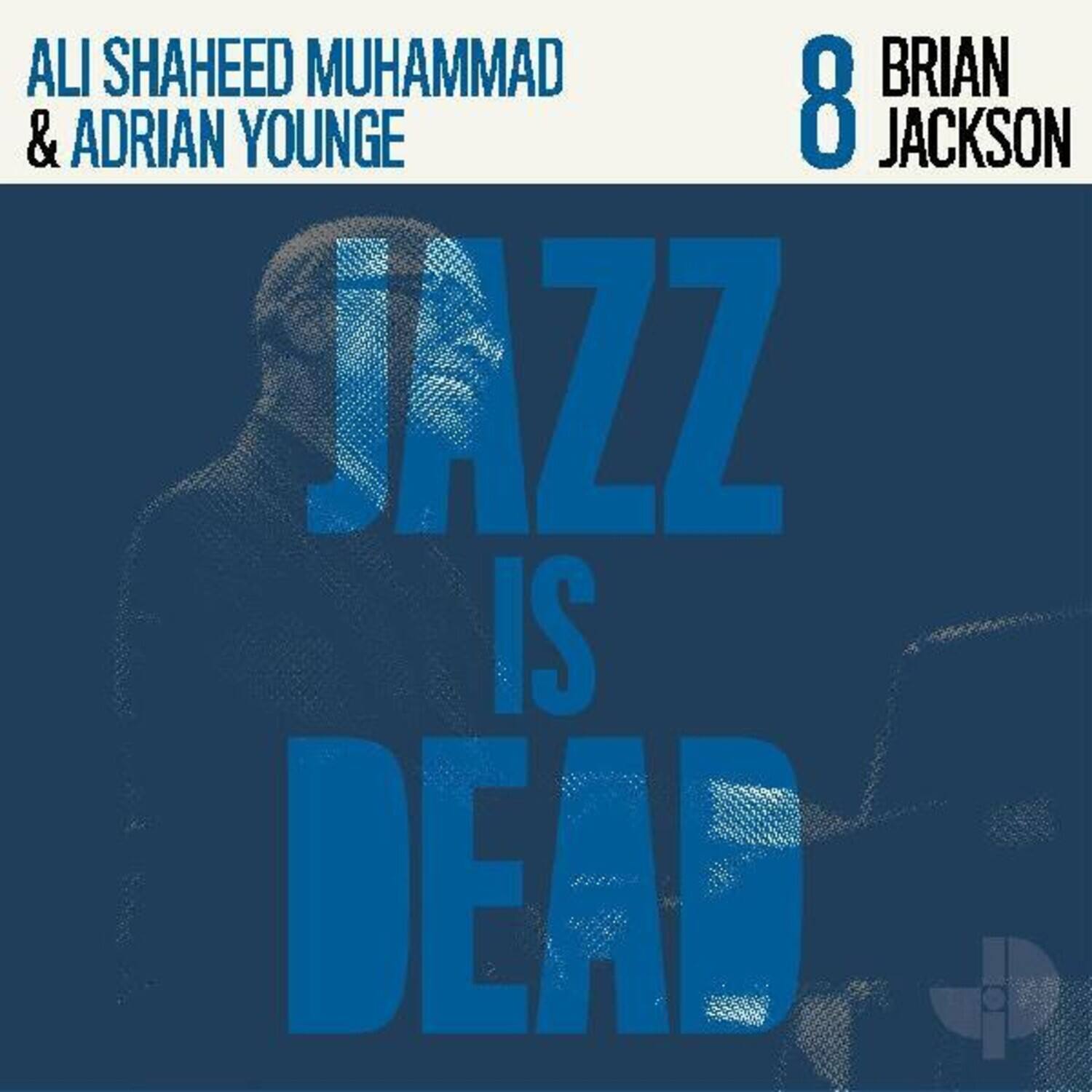 ALI SHAHEED MUHAMMAD & ADRIAN YOUNGE  
JAZZ IS DEAD  
8 BRIAN JACKSON