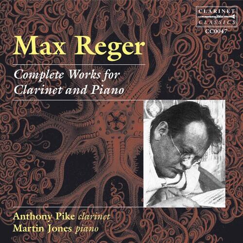Max Reger  
Complete Works for Clarinet and Piano  

Anthony Pike clarinet  
Martin Jones piano  

CLARINET CLASSICS  
CC0047