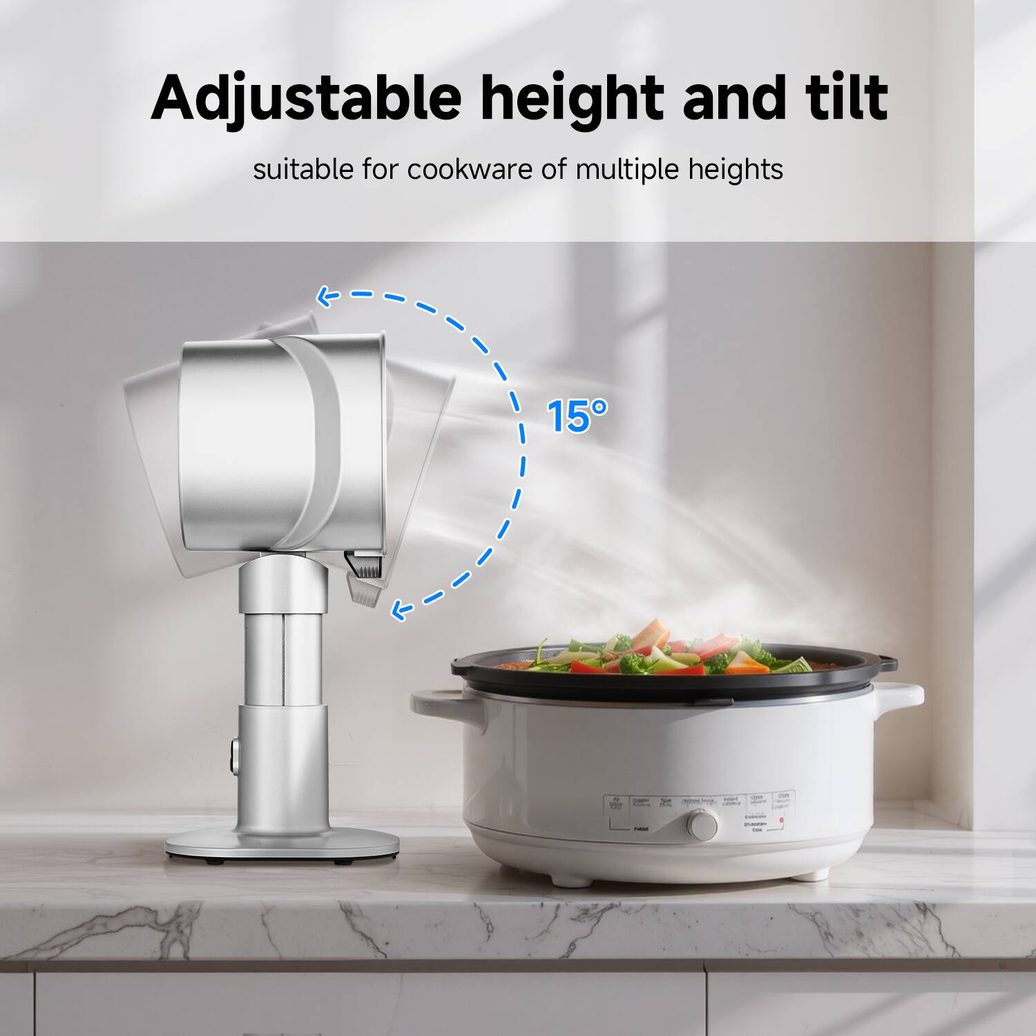 Adjustable height and tilt  
suitable for cookware of multiple heights  

15°