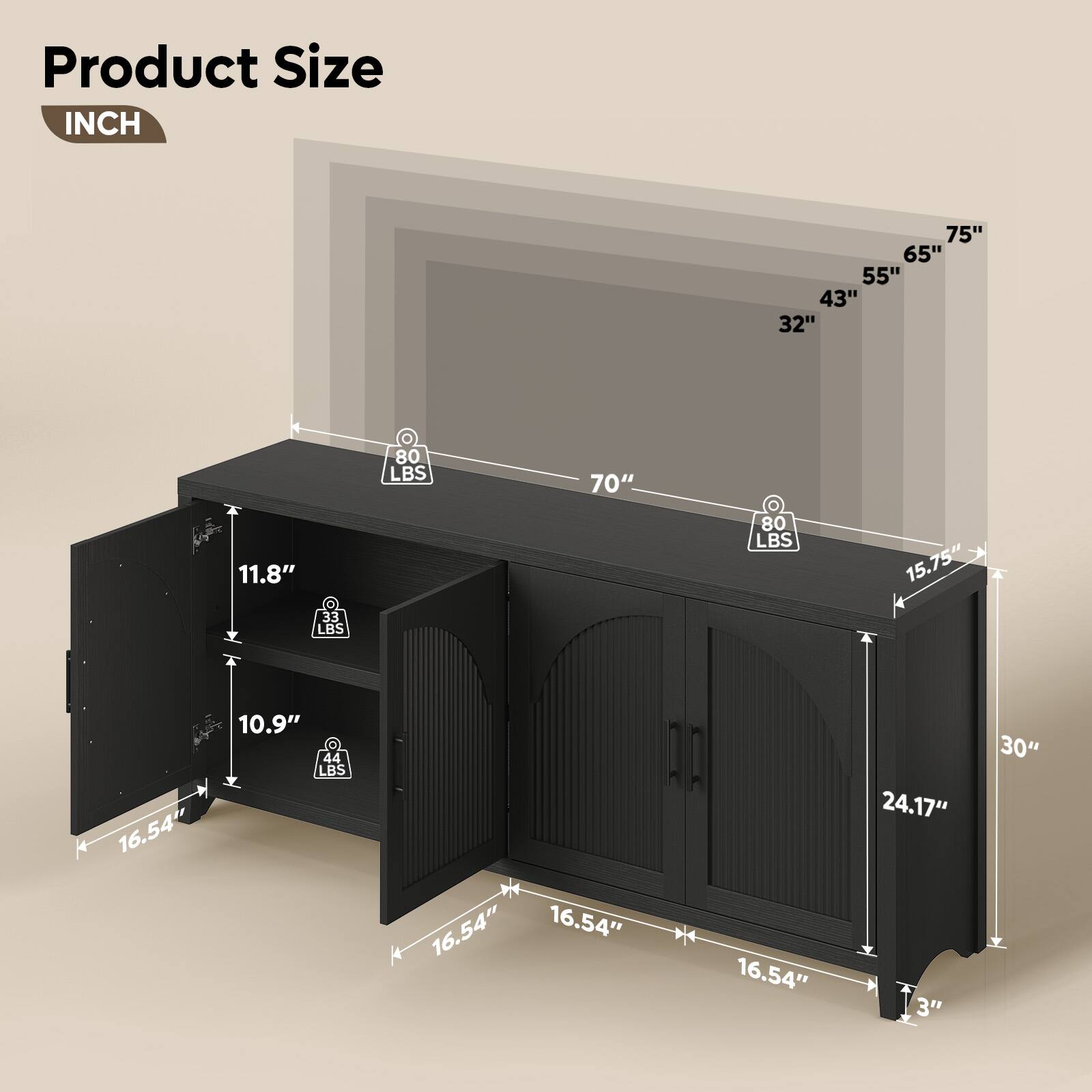 Product Size  
INCH

- 75"
- 65"
- 55"
- 43"
- 32"
- 70"
- 11.8"
- 33 LBS
- 80 LBS
- 15.75"
- 10.9"
- 44 LBS
- 16.54"
- 16.54"
- 16.54"
- 24.17"
- 3"
- 30"