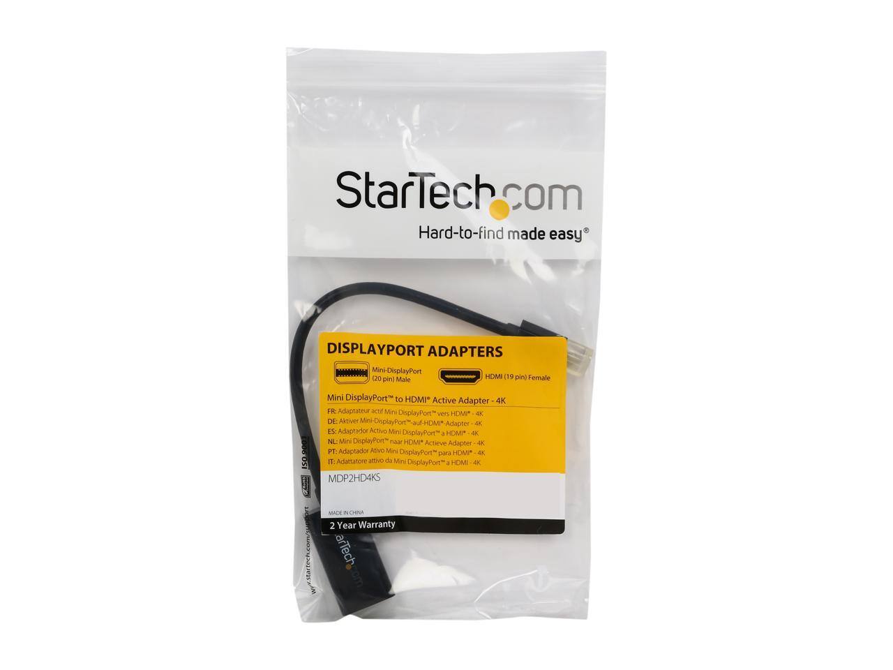 StarTech.com  
Hard-to-find made easy®

DISPLAYPORT ADAPTERS

Mini DisplayPort (20 pin) Male to HDMI (19 pin) Female  
Mini DisplayPort™ to HDMI™ Active Adapter - 4K

FR: Adaptateur actif Mini DisplayPort vers HDMI™ - 4K  
DE: Aktiver Mini-DisplayPort™-auf-HDMI™-Adapter 4K  
ES: Adaptador Activo Mini DisplayPort™ a HDMI™ 4K  
NL: Mini DisplayPort™ naar HDMI™ Actieve Adapter 4K  
PT: Adaptador Ativo Mini DisplayPort™ para HDMI™ 4K  
IT: Adattatore attivo da Mini DisplayPort™ a HDMI™ 4K

MDP2HD4KS

MADE IN CHINA

2 Year Warranty