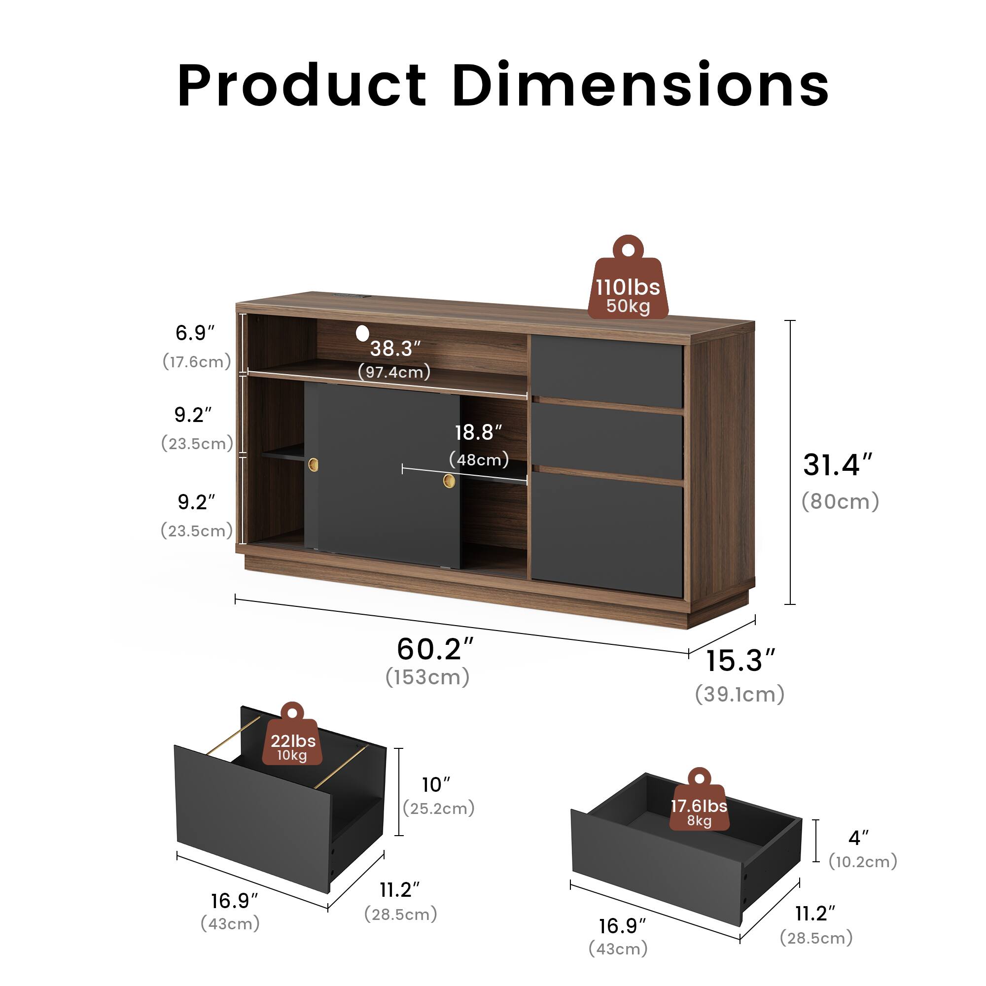 Product Dimensions

- 6.9" (17.6cm)
- 38.3" (97.4cm)
- 110lbs 50kg
- 9.2" (23.5cm)
- 9.2" (23.5cm)
- 18.8" (48cm)
- 31.4" (80cm)
- 60.2" (153cm)
- 15.3" (39.1cm)
- 22lbs 10kg
- 16.9" (43cm)
- 10" (25.2cm)
- 11.2" (28.5cm)
- 17.6lbs 8kg
- 16.9" (43cm)
- 4" (10.2cm)
- 11.2" (28.5cm)