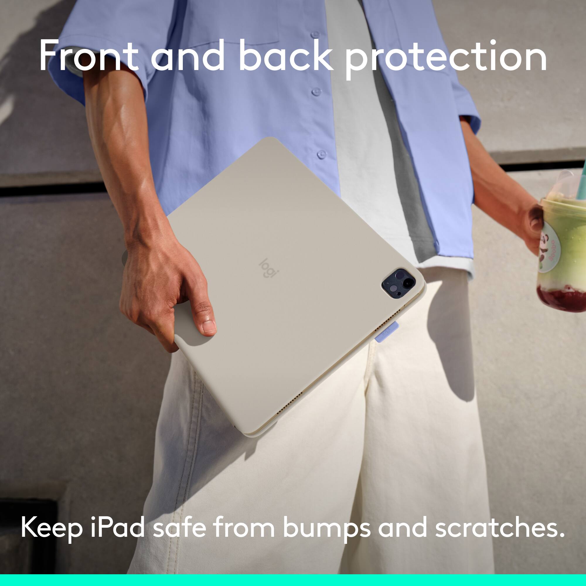 Front and back protection

Keep iPad safe from bumps and scratches.