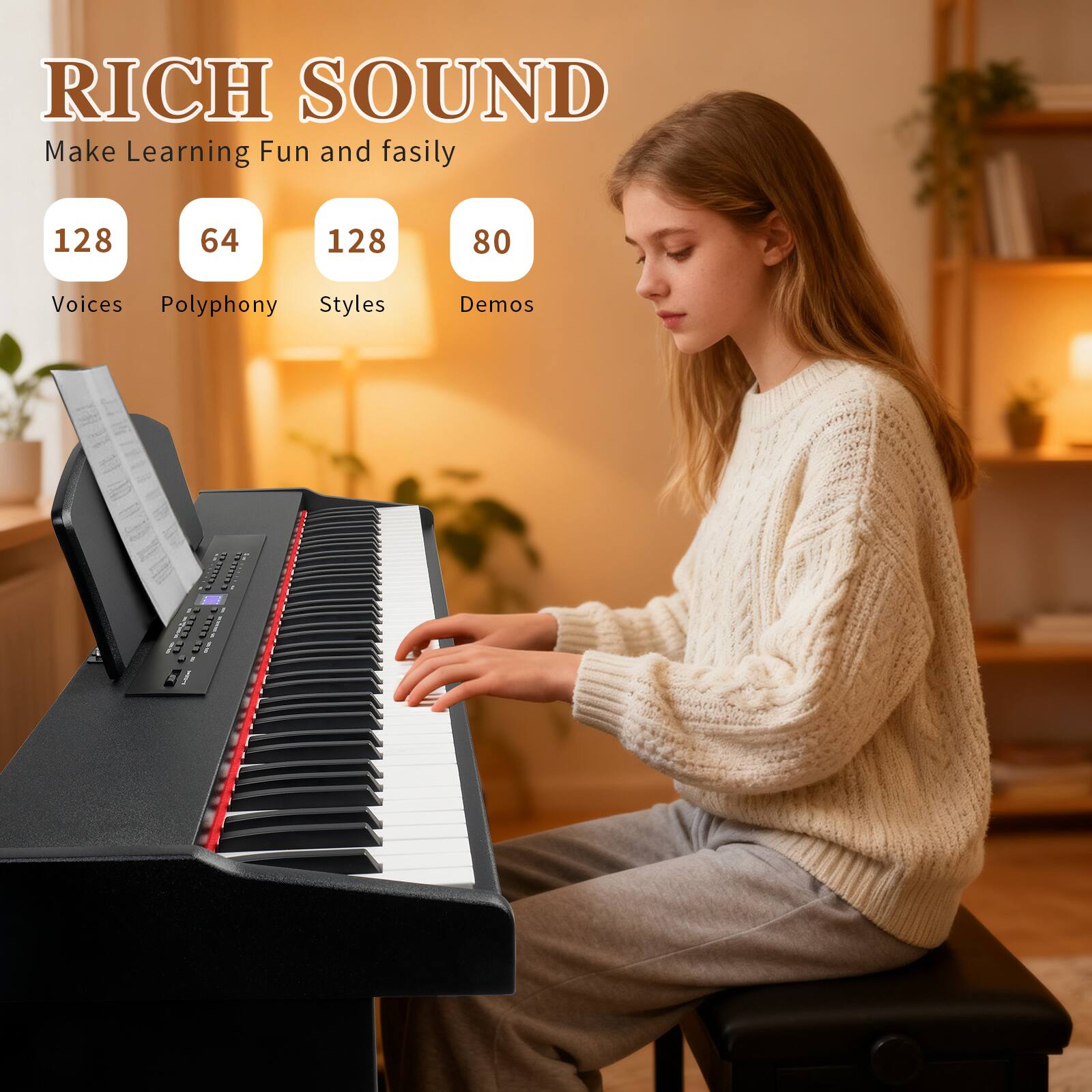 RICH SOUND  
Make Learning Fun and Easily  

128 Voices  
64 Polyphony  
128 Styles  
80 Demos