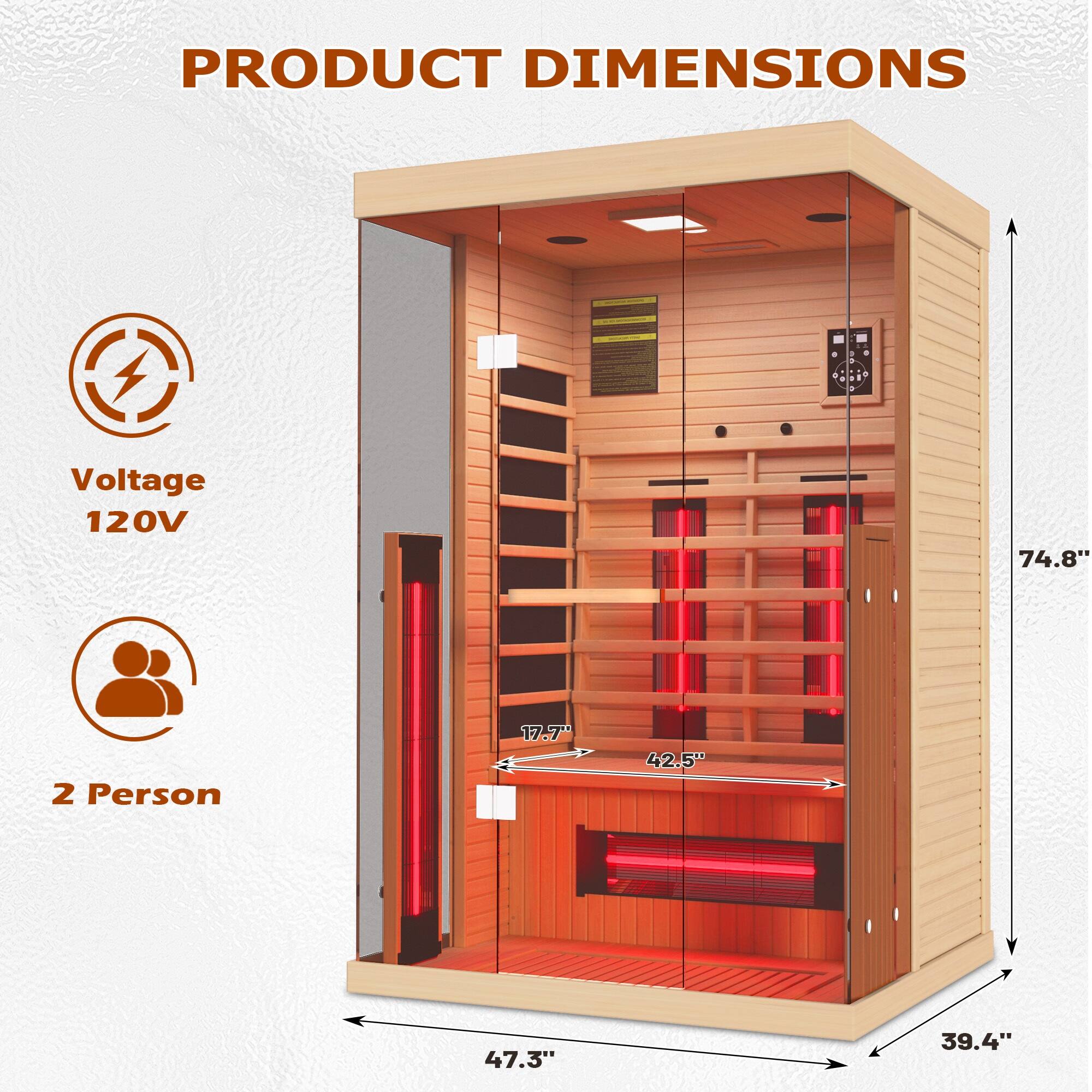 PRODUCT DIMENSIONS

- Voltage: 120V
- 2 Person

Dimensions:
- Height: 74.8"
- Width: 47.3"
- Depth: 39.4"
- Interior Width: 42.5"
- Interior Depth: 17.7"