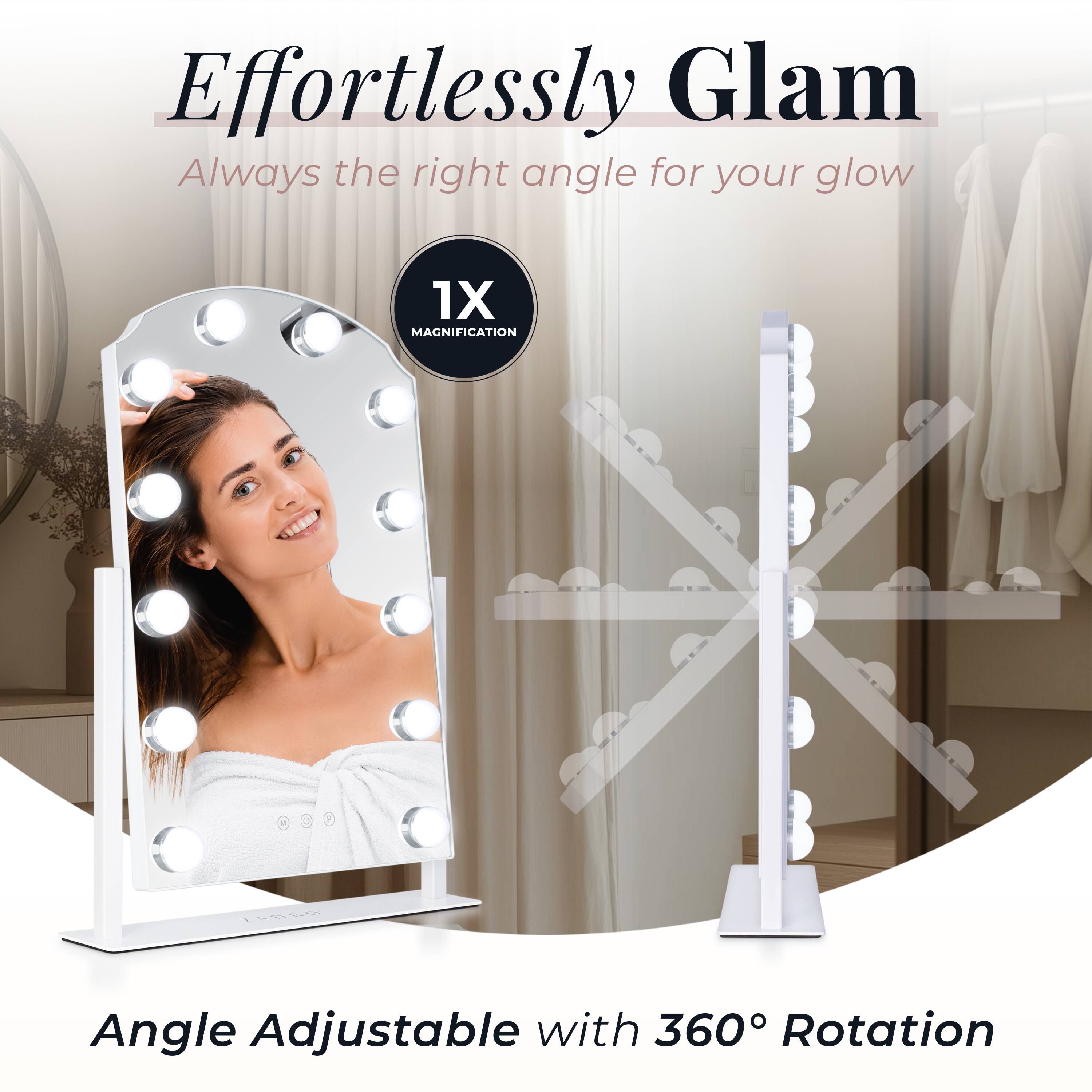 Effortlessly Glam  
Always the right angle for your glow  

1X Magnification  

Angle Adjustable with 360° Rotation