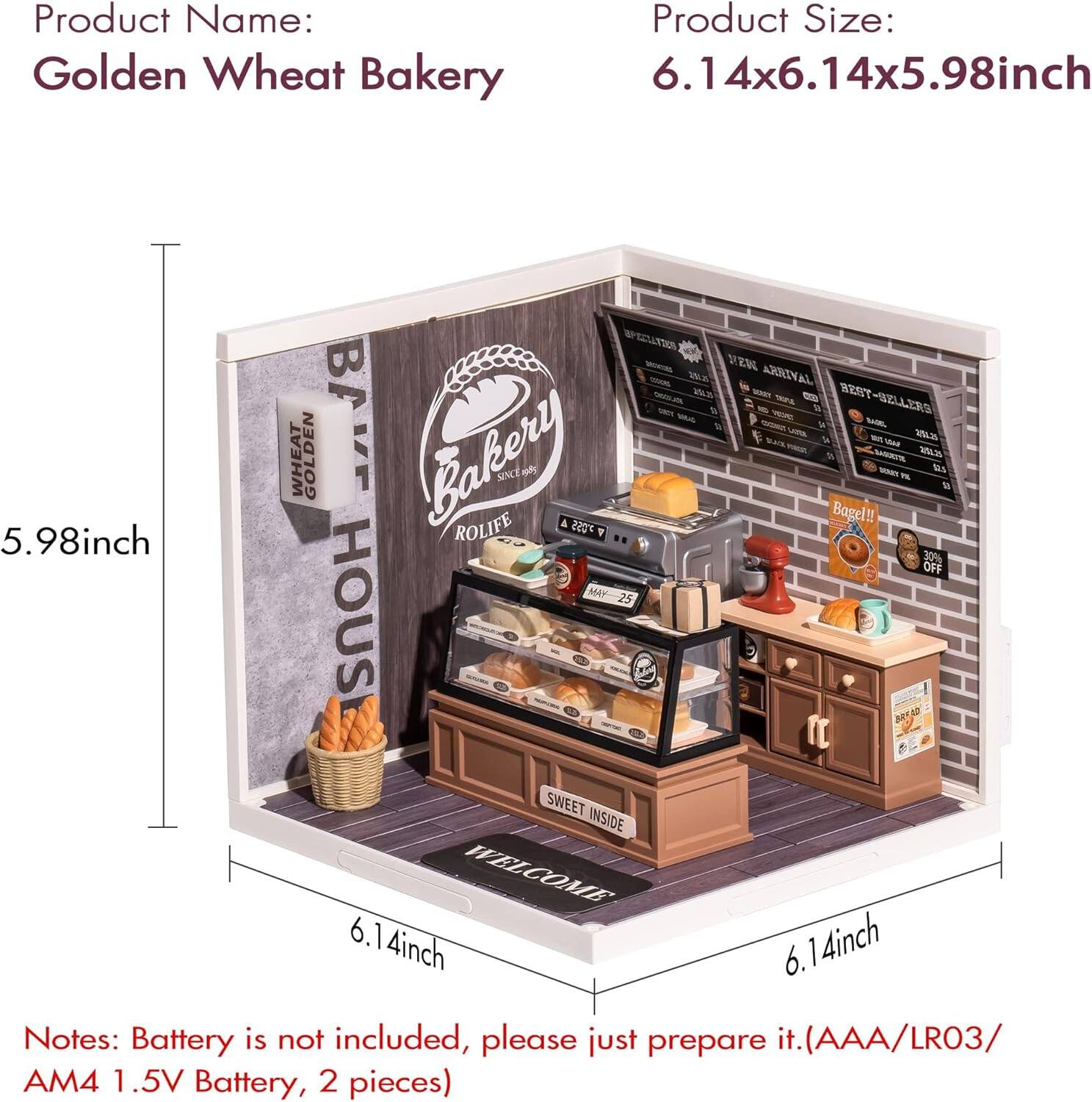 Product Name: Golden Wheat Bakery

Product Size: 6.14x6.14x5.98 inch

Notes: Battery is not included, please just prepare it. (AAA/LR03/AM4 1.5V Battery, 2 pieces)