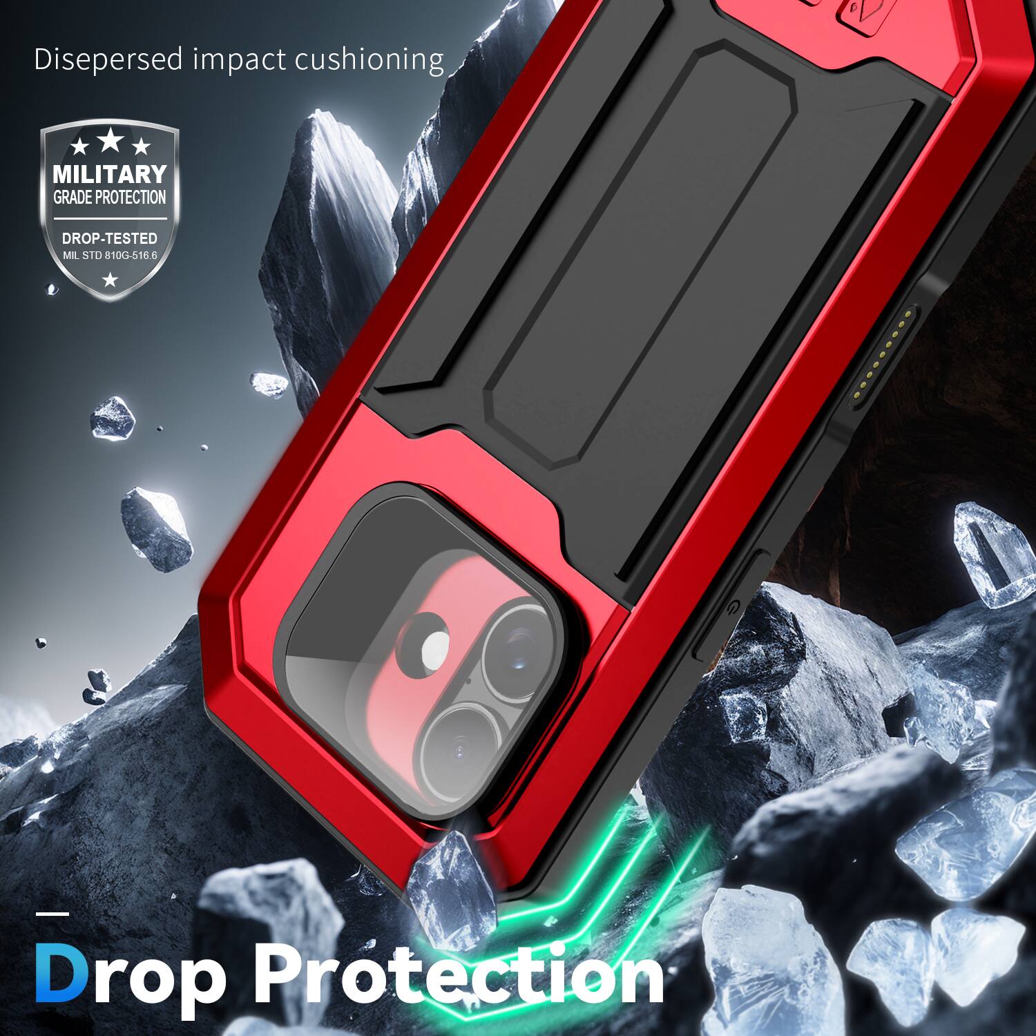 Dispersed impact cushioning  
MILITARY GRADE PROTECTION  
DROP-TESTED  
MIL STD 810G-516.6  

Drop Protection