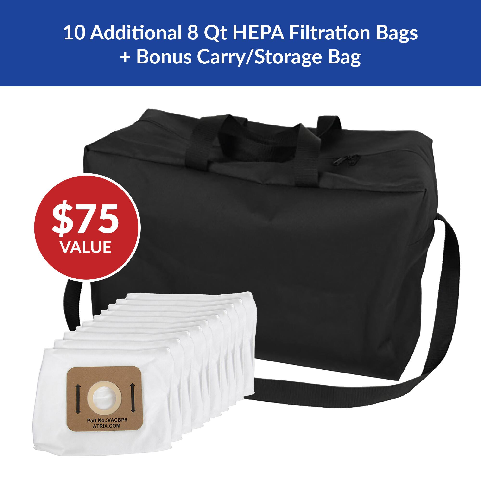 10 Additional 8 Qt HEPA Filtration Bags + Bonus Carry/Storage Bag $75 VALUE

Part No.: VACBP6

ATRIX.COM