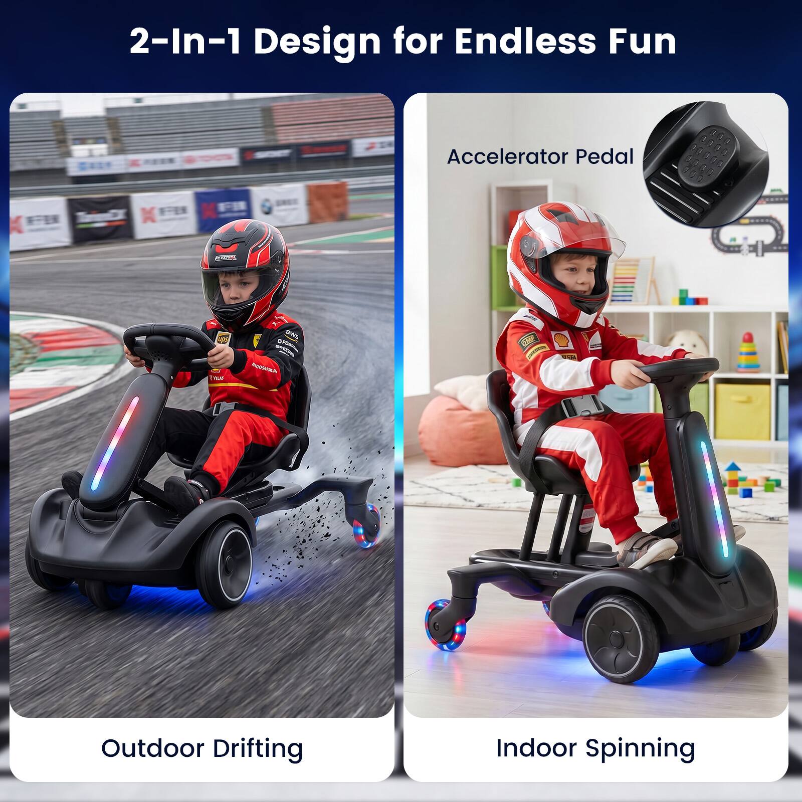 2-In-1 Design for Endless Fun

Accelerator Pedal

Outdoor Drifting

Indoor Spinning
