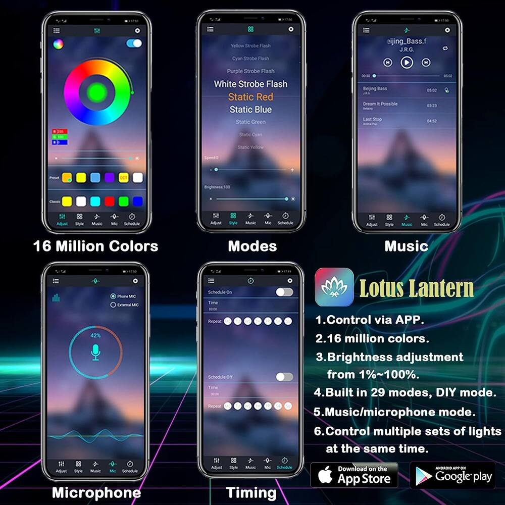 Sure, here is the corrected and grouped text:

---

**Yellow Strobe Flash**  
**Cyan Strobe Flash**  
**Purple Strobe Flash**  
**White Strobe Flash**  
**Static Red**  
**Static Blue**  
**Static Green**  
**Static Yellow**  

**16 Million Colors**  
**Modes**  
**Music**  
**Microphone**  
**Timing**  

**Lotus Lantern**  
1. Control via APP.  
2. 16 million colors.  
3. Brightness adjustment from 1%~100%.  
4. Built in 29 modes, DIY mode.  
5. Music/microphone mode.  
6. Control multiple sets of lights at the same time.  

**Download on the**  
**App Store**  
**Google Play**  

**Beijing Bass.f**  
**J.R.G.**  

**Beijing Bass**  
**Dream it Possible**  
**Last Shop**  

**Schedule On**  
**Schedule Off**  

**Adjust**  
**Style**  
**Music**  
**Mic**  
**Schedule**  

**Speed**  
**Brightness**  
**42%**  

**Phone Mic**  
**External Mic**